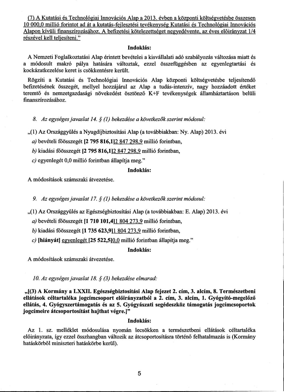 A befizetési kötelezettséget negyedévente, az éves előirányzat 1/4 részével kell teljesíteni.