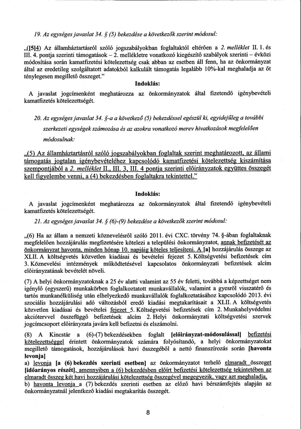 mellékletre vonatkozó kiegészítő szabályok szerinti évközi módosítása során kamatfizetési kötelezettség csak abban az esetben áll fenn, ha az önkormányza t által az eredetileg szolgáltatott adatokból