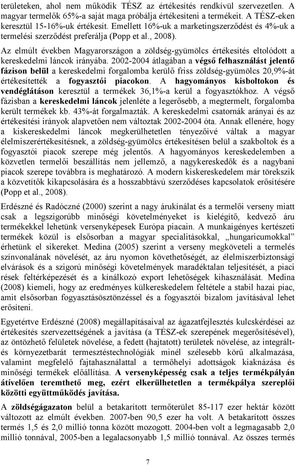 Az elmúlt években Magyarországon a zöldség-gyümölcs értékesítés eltolódott a kereskedelmi láncok irányába.