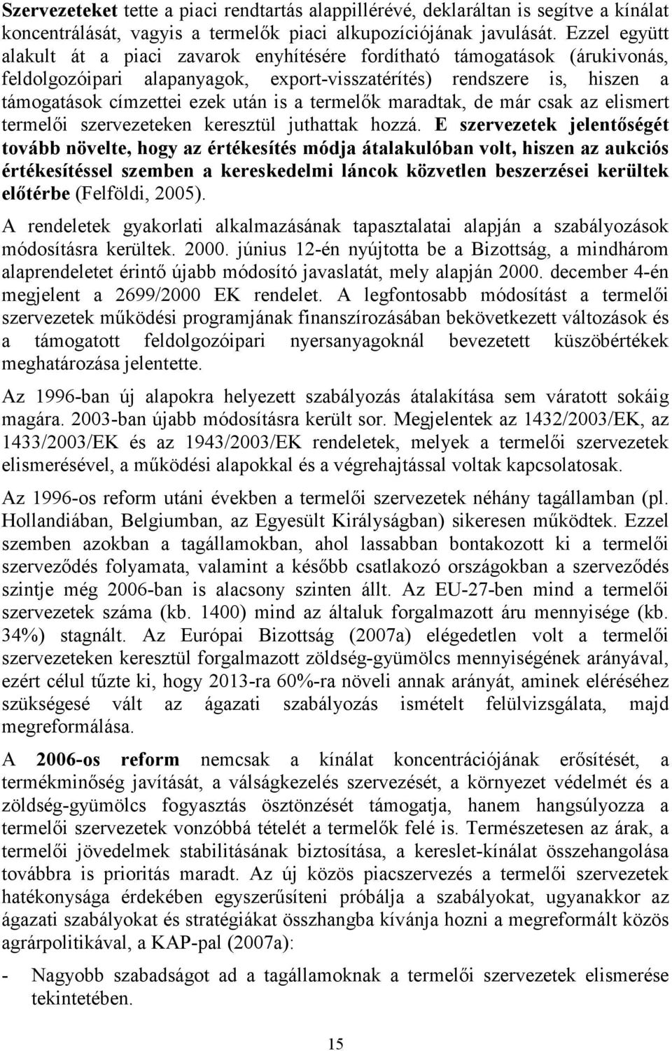 termelık maradtak, de már csak az elismert termelıi szervezeteken keresztül juthattak hozzá.