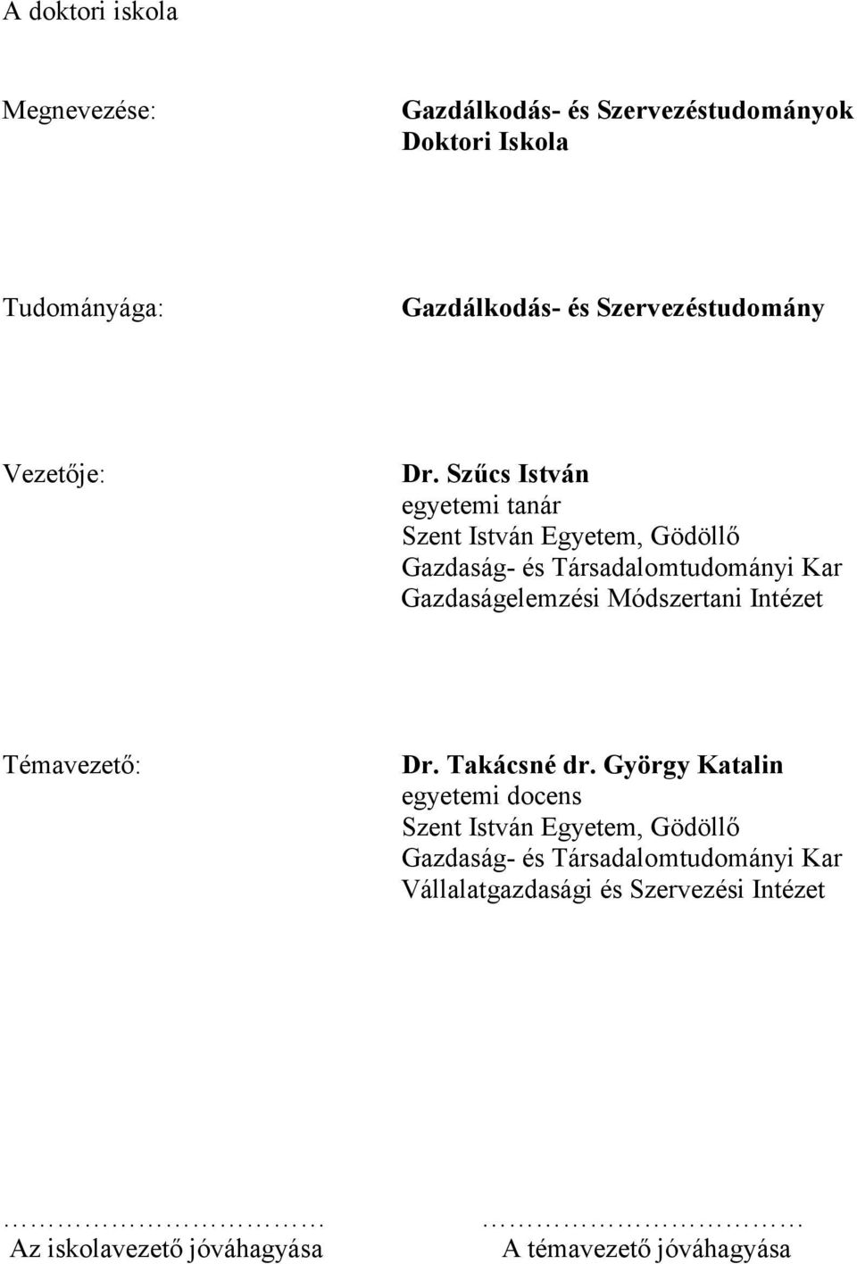 Szőcs István egyetemi tanár Szent István Egyetem, Gödöllı Gazdaság- és Társadalomtudományi Kar Gazdaságelemzési Módszertani