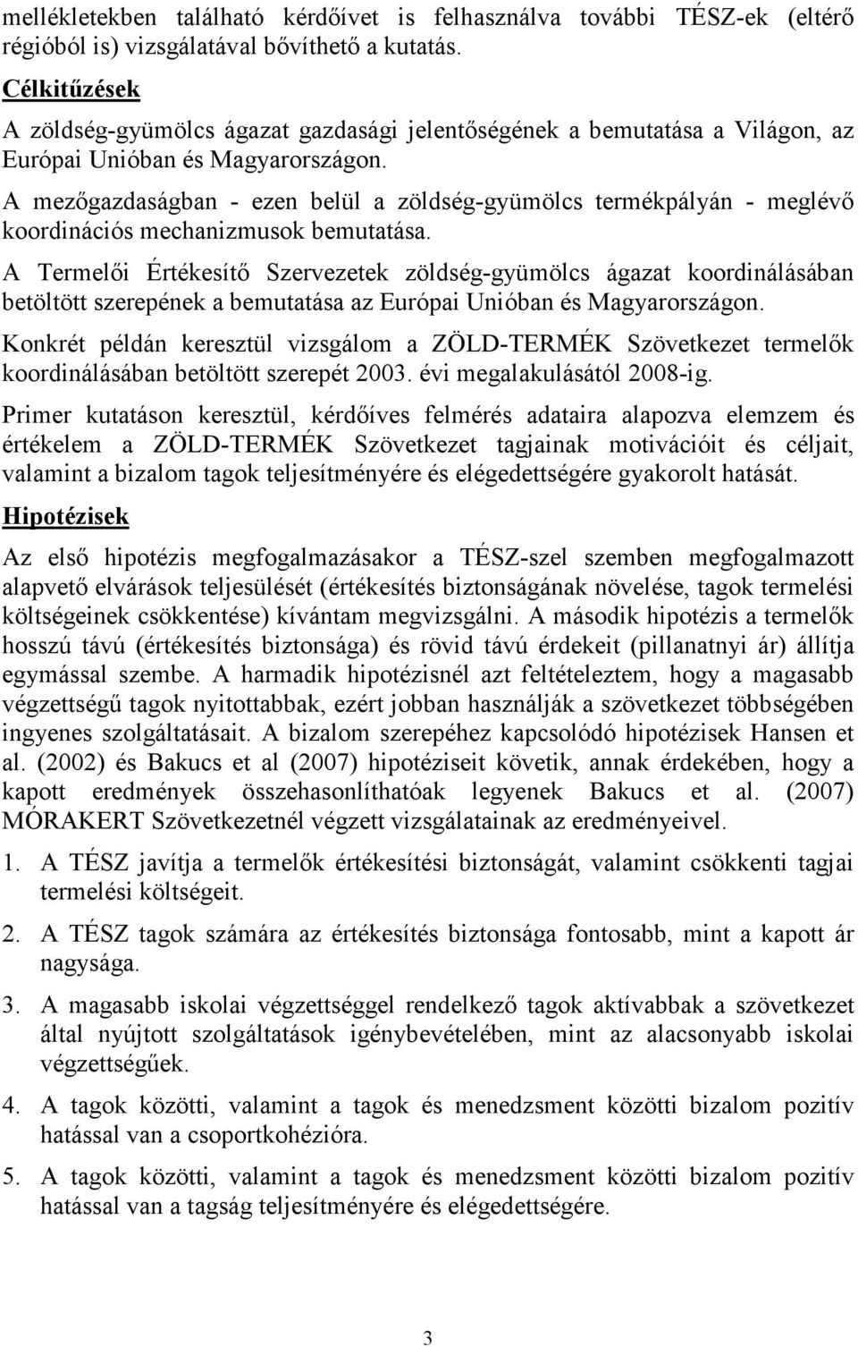 A mezıgazdaságban - ezen belül a zöldség-gyümölcs termékpályán - meglévı koordinációs mechanizmusok bemutatása.