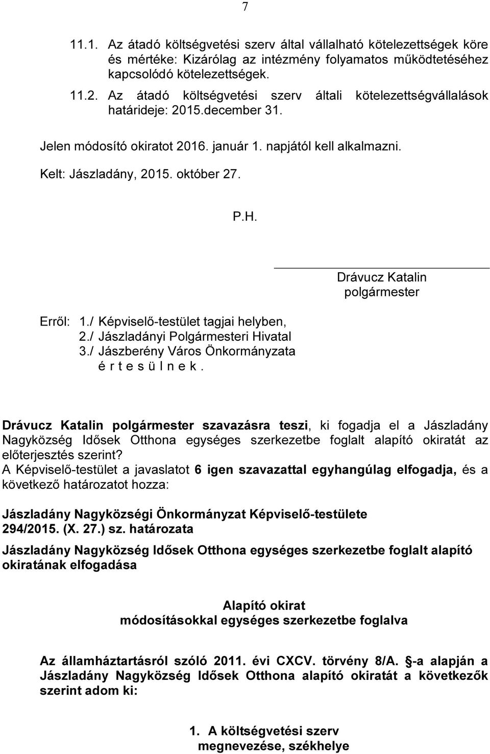 Erről: 1./ Képviselő-testület tagjai helyben, 2./ Jászladányi Polgármesteri Hivatal 3.