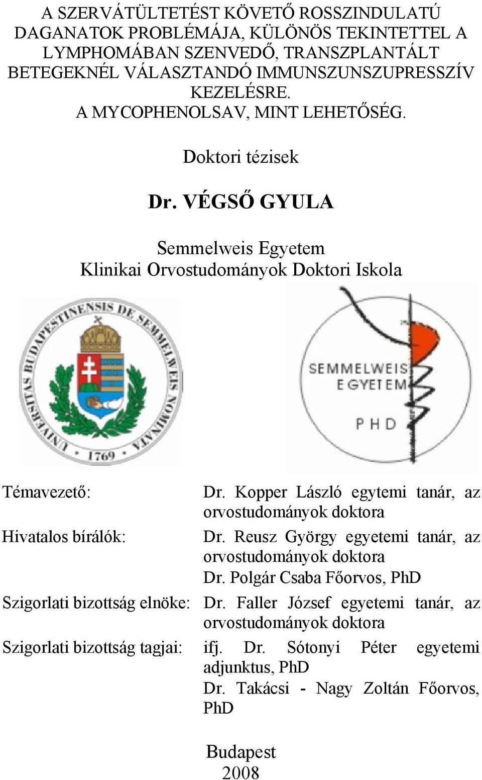 Kopper László egytemi tanár, az orvostudományok doktora Hivatalos bírálók: Dr. Reusz György egyetemi tanár, az orvostudományok doktora Dr.