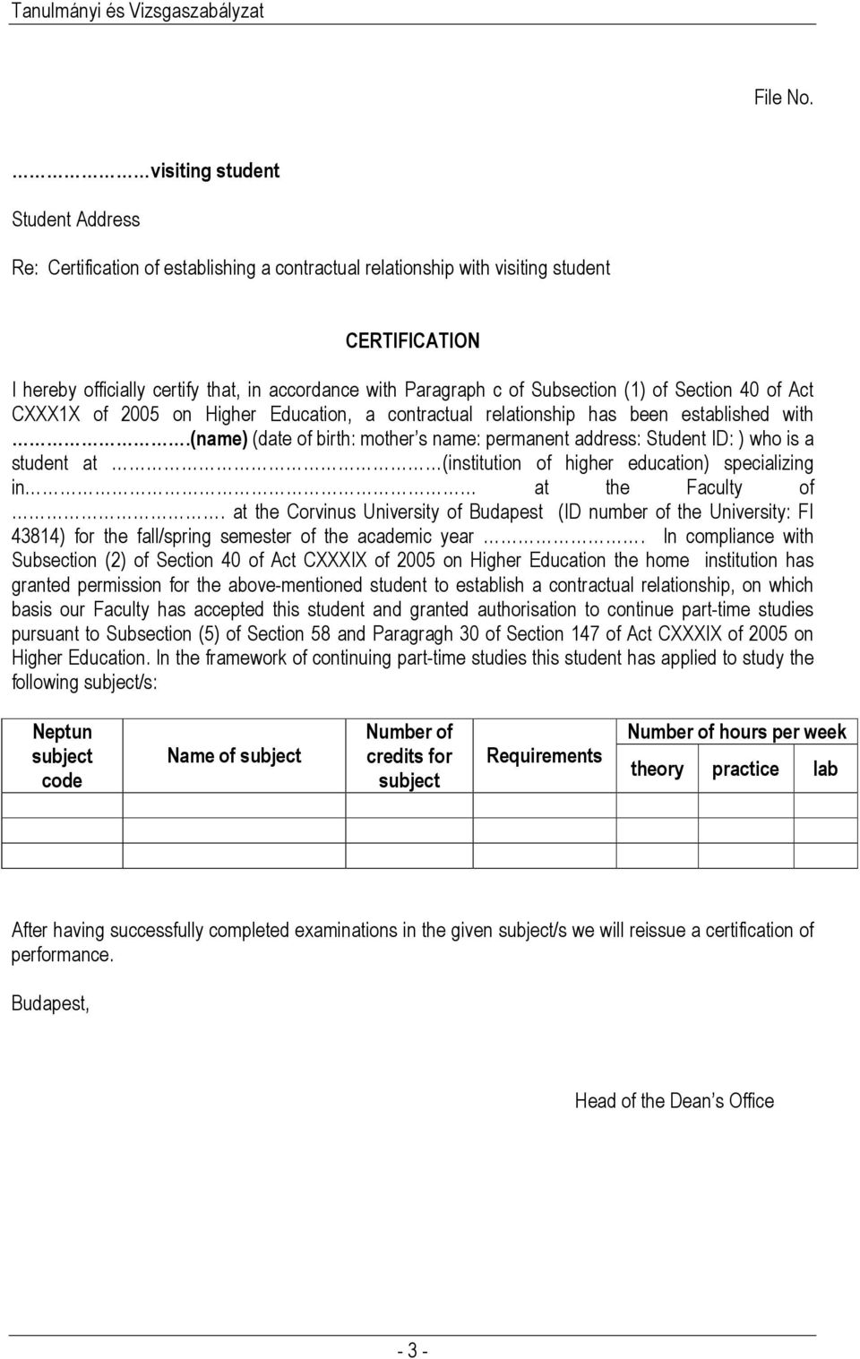 Subsection (1) of Section 40 of Act CXXX1X of 2005 on Higher Education, a contractual relationship has been established with.