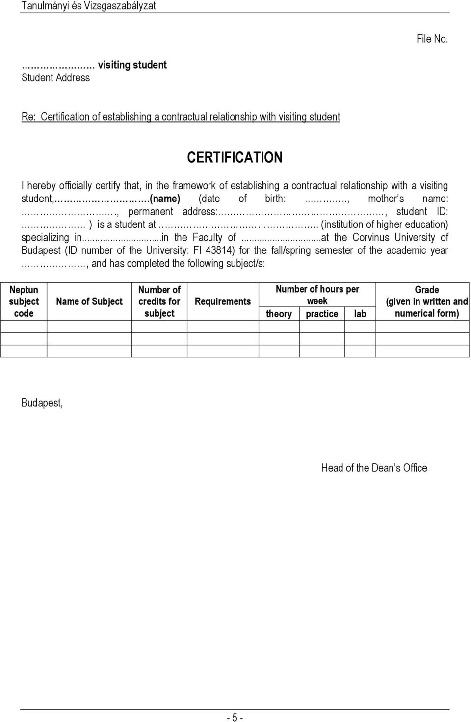 contractual relationship with a visiting student,.(name) (date of birth:.., mother s name:., permanent address:, student ID: ) is a student at.. (institution of higher education) specializing in.