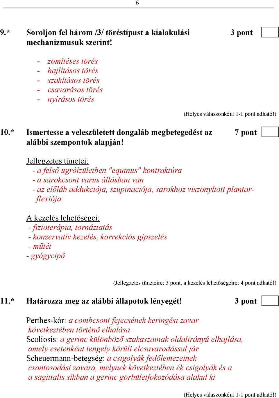 Jellegzetes tünetei: - a felsı ugróízületben "equinus" kontraktúra - a sarokcsont varus állásban van - az elıláb addukciója, szupinaciója, sarokhoz viszonyított plantarflexiója A kezelés lehetıségei: