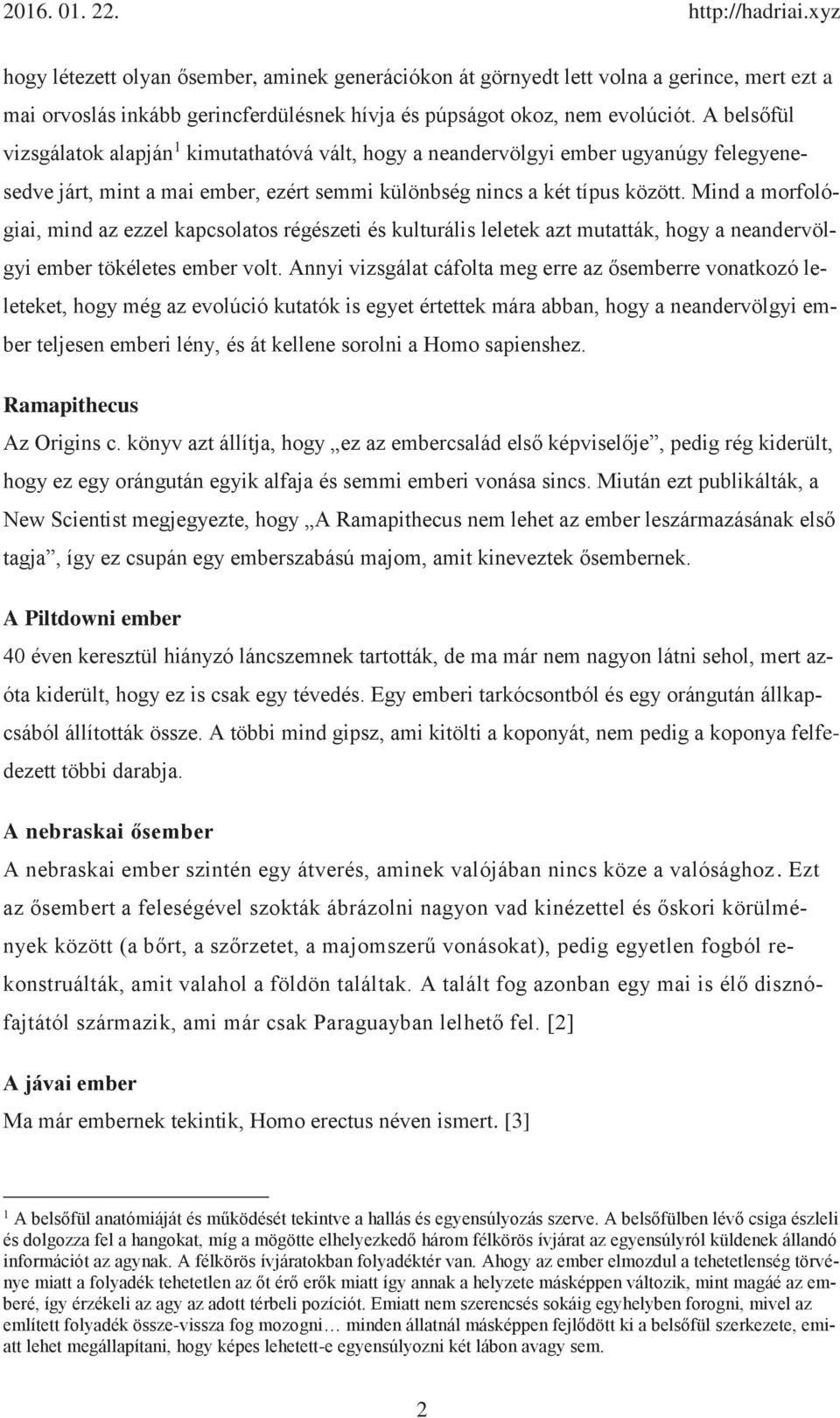 Mind a morfológiai, mind az ezzel kapcsolatos régészeti és kulturális leletek azt mutatták, hogy a neandervölgyi ember tökéletes ember volt.