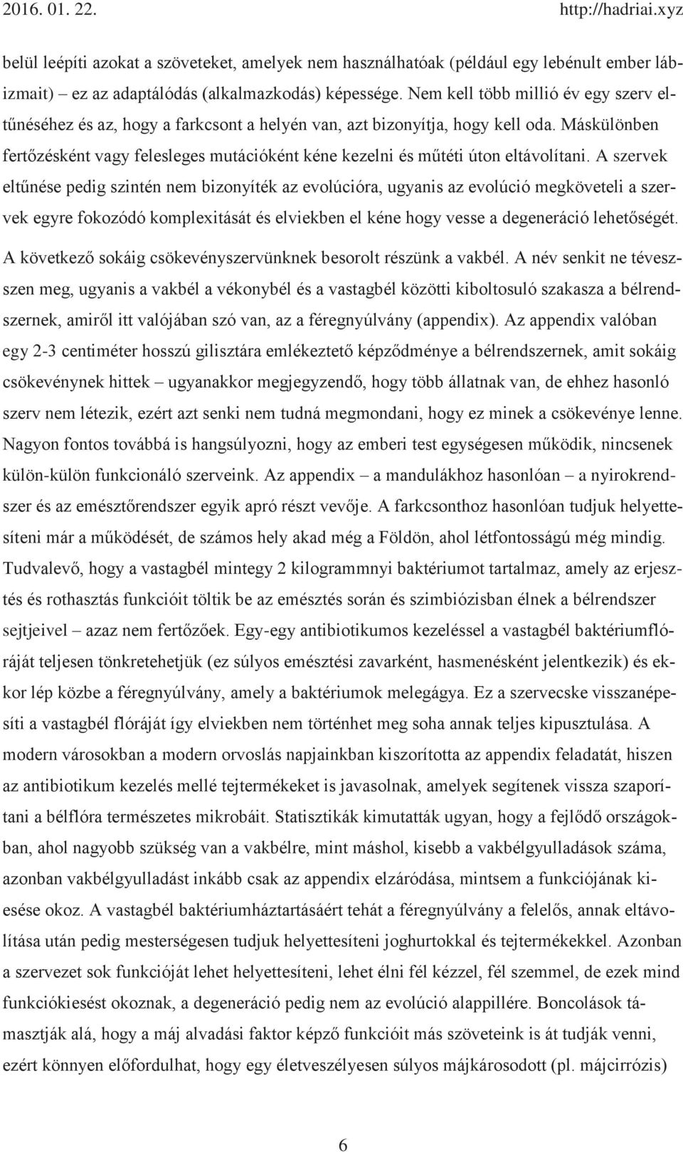 Máskülönben fertőzésként vagy felesleges mutációként kéne kezelni és műtéti úton eltávolítani.