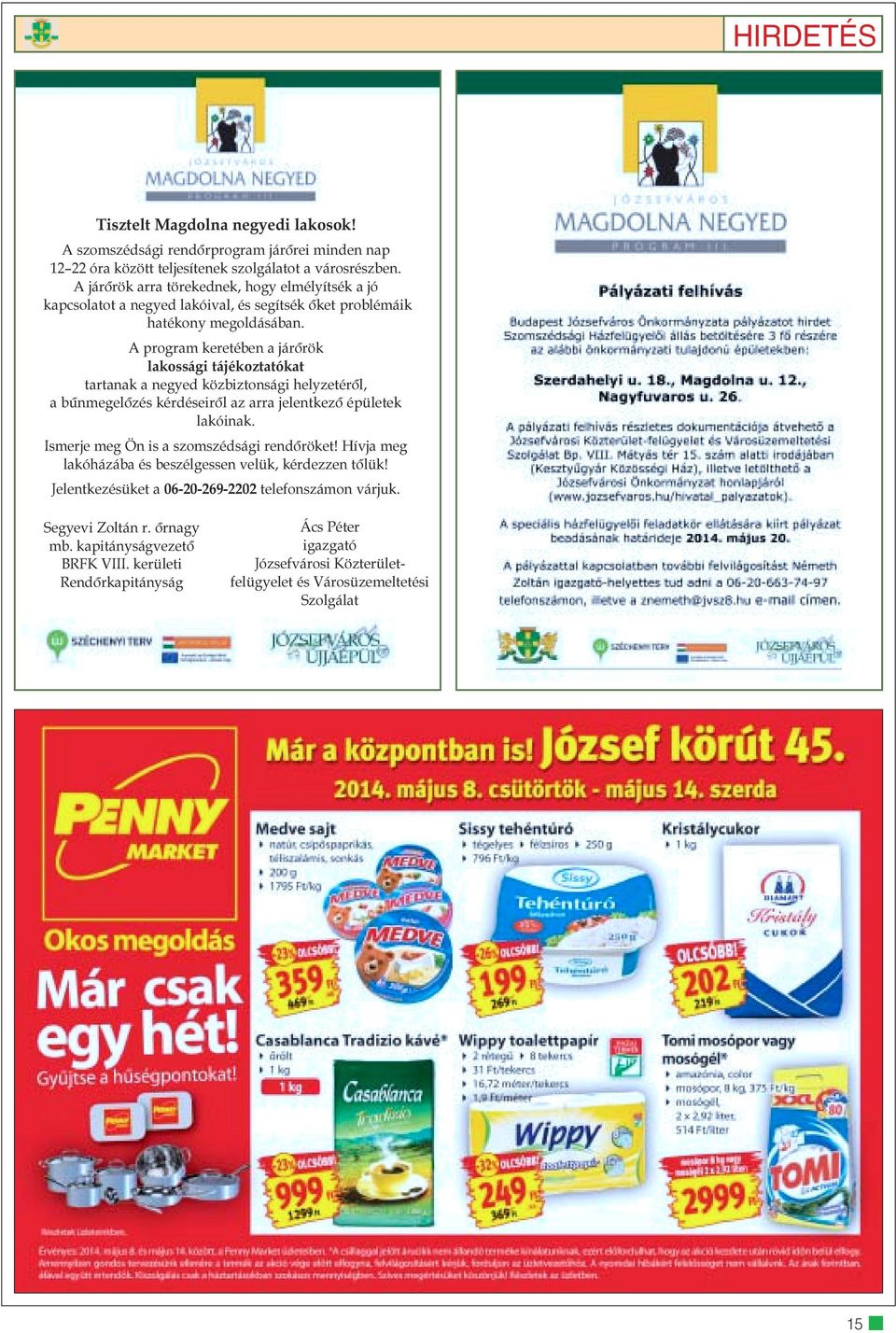 A program keretében a járõrök lakossági tájékoztatókat tartanak a negyed közbiztonsági helyzetérõl, a bûnmegelõzés kérdéseirõl az arra jelentkezõ épületek lakóinak.