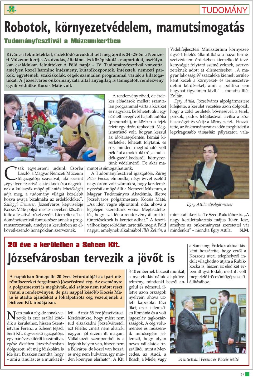 Kiemelte: a Tudományfesztivál fontos része annak a programsorozatnak, amelyet a kerületben az elkövetkezendõ hónapokban szerveznek.