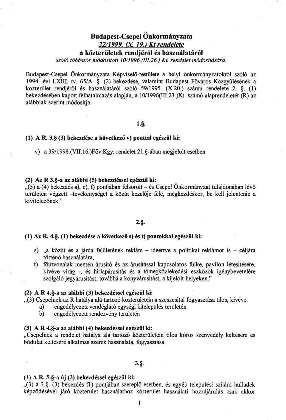 (2) bekezdke, valamint Budapest F6vkos KozMlesenek a kozteriilet rendjer6l es hasznalatkol szolo 5911995. (X.20.) szamu rendelete 2. 5. (1) bekezdeseben kapott felhatalrnazas alapjan, a 10/1996(III.