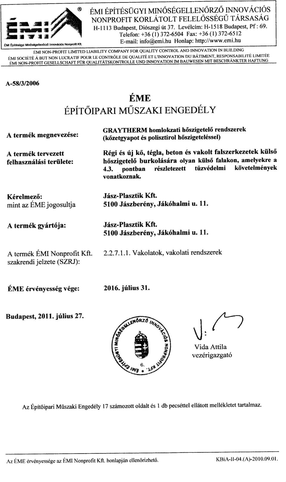hu EMl NON-PROFIT LIMITED LIABILITY COMPANY FOR QUALITY CONTROL AND INNOVATION IN BUILDING EMr SOCTETII A BUT NON LUCRATTF pour LE CONTROIE oe quru-trc ET L'INNOVATIOT'r ou111nr'clylresponsabillrr?