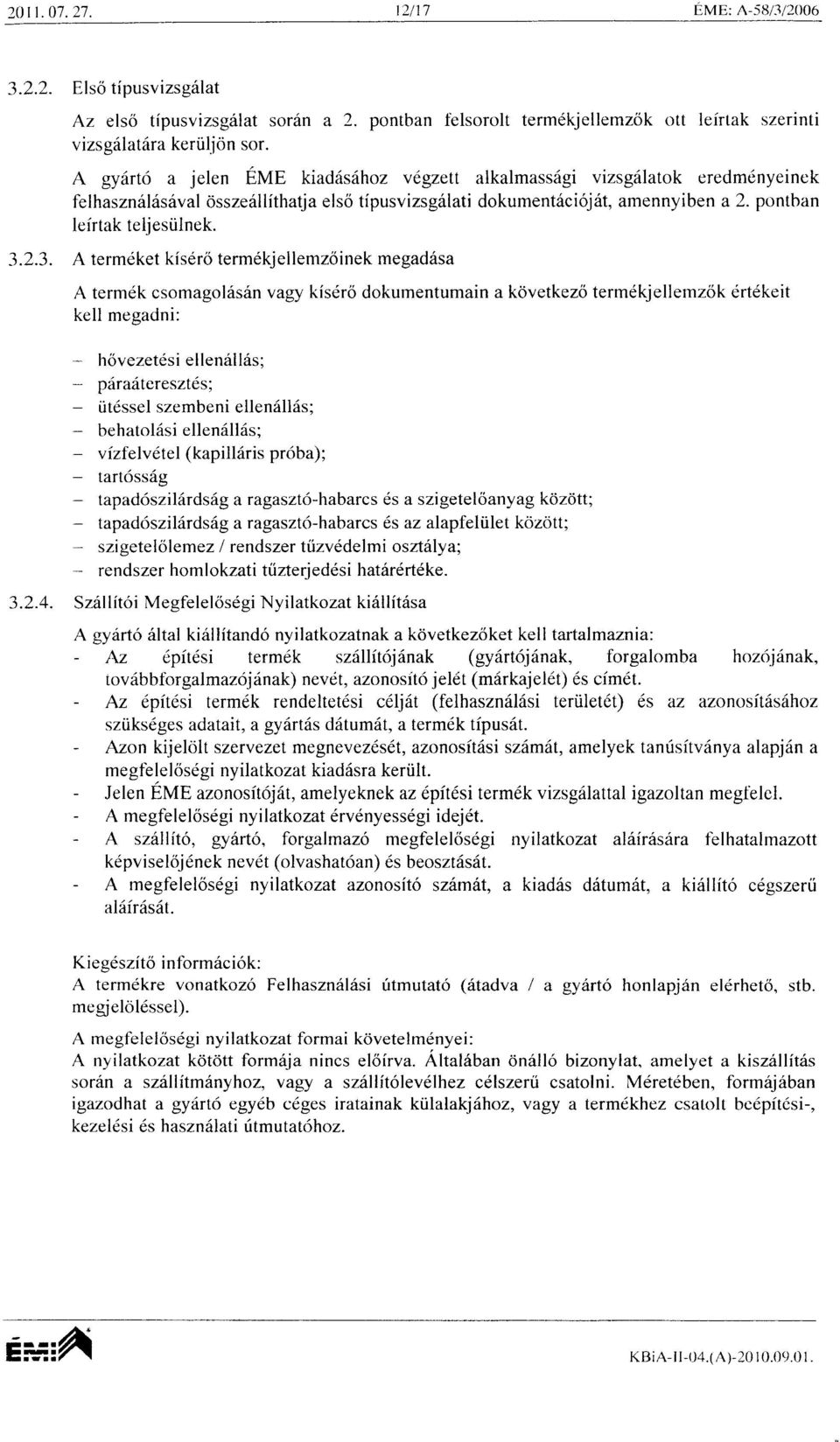 3.2.3. A termeket kfsero term6kjellemz6inek megad6sa A termdk csomagol6sin vagy kisdro dokumentumain a kovetkezo termdkjellemzok ert6keit kell megadni: hovezet6si el len6l kis; pdradtereszt6s;