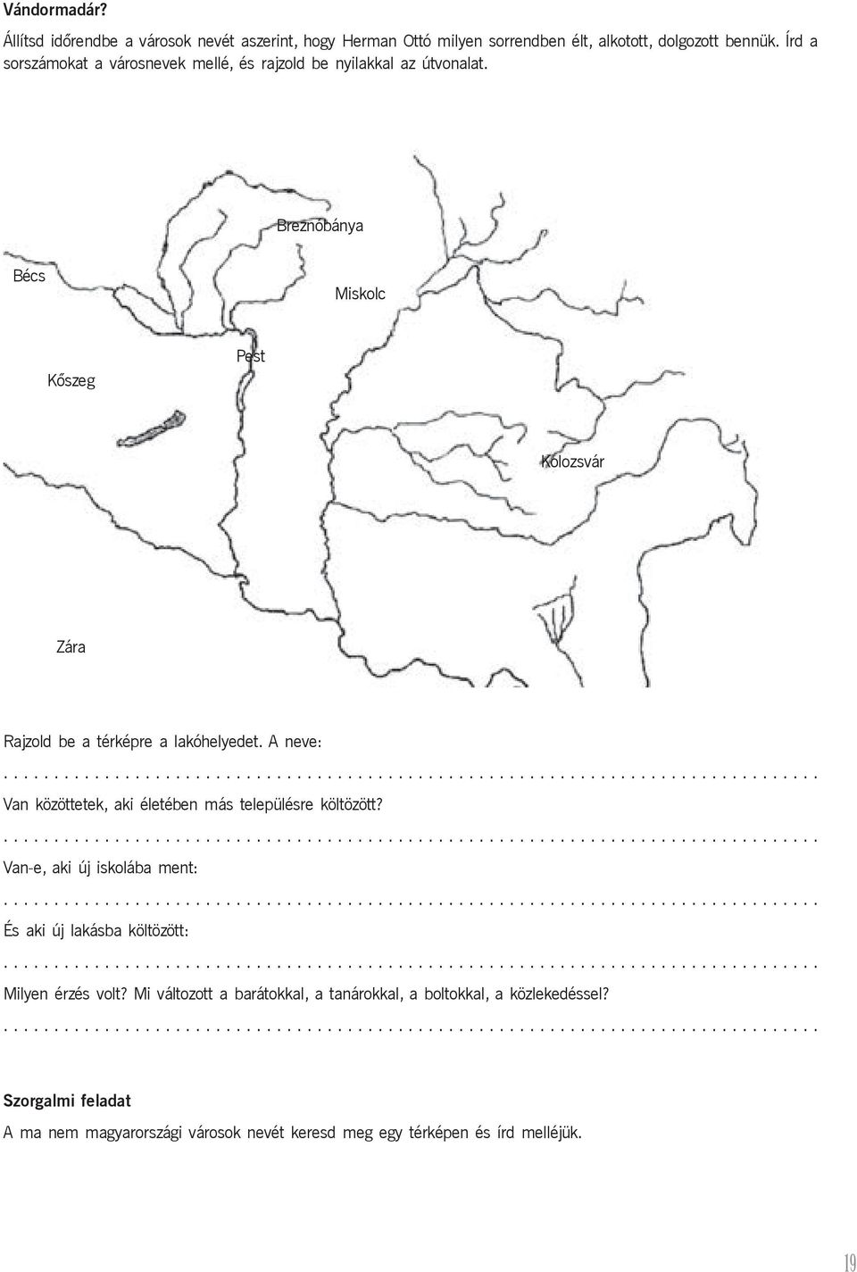 ................................................................................. Van-e, aki új iskolába ment:................................................................................. És aki új lakásba költözött:.
