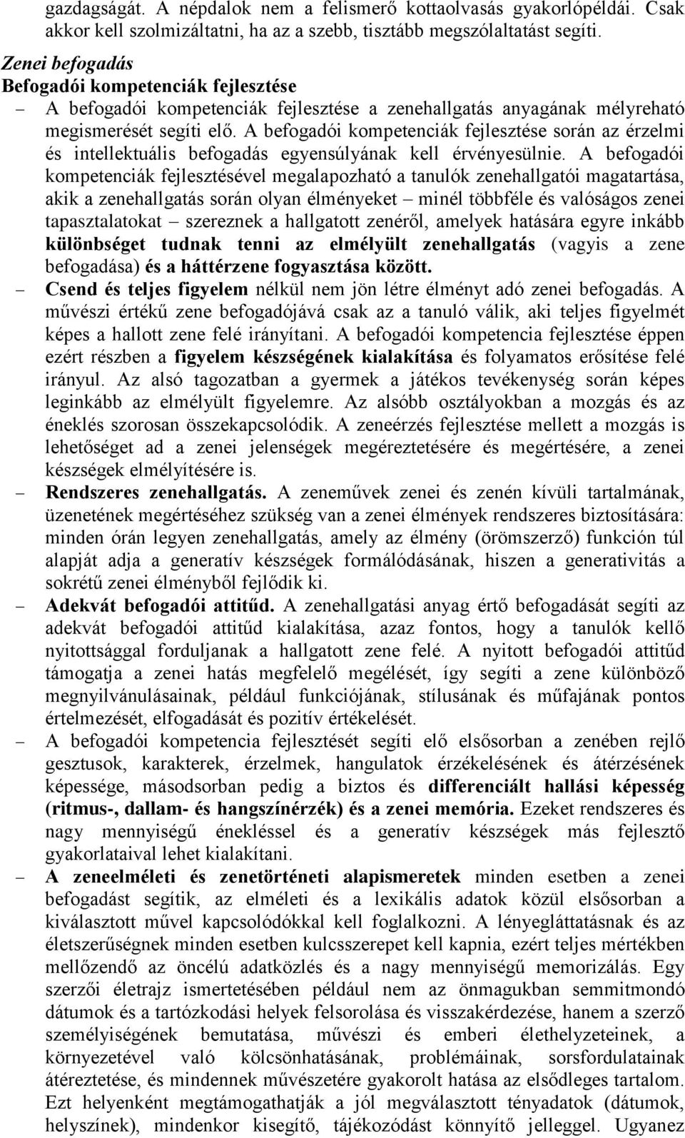 A befogadói kompetenciák fejlesztése során az érzelmi és intellektuális befogadás egyensúlyának kell érvényesülnie.