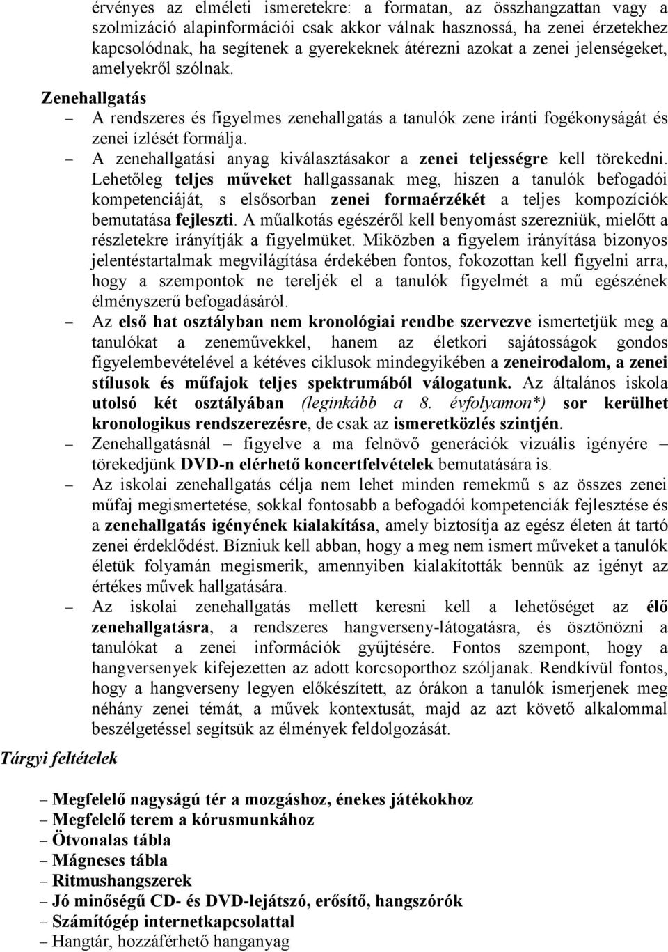 A zenehallgatási anyag kiválasztásakor a zenei teljességre kell törekedni.