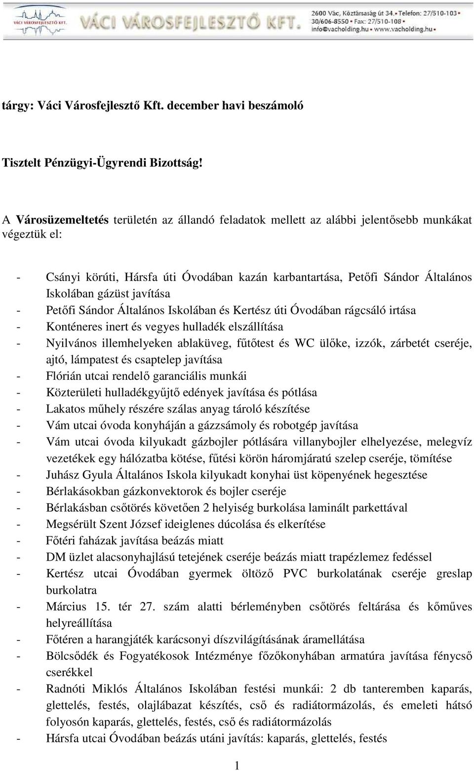 gázüst javítása - Petőfi Sándor Általános Iskolában és Kertész úti Óvodában rágcsáló irtása - Konténeres inert és vegyes hulladék elszállítása - Nyilvános illemhelyeken ablaküveg, fűtőtest és WC