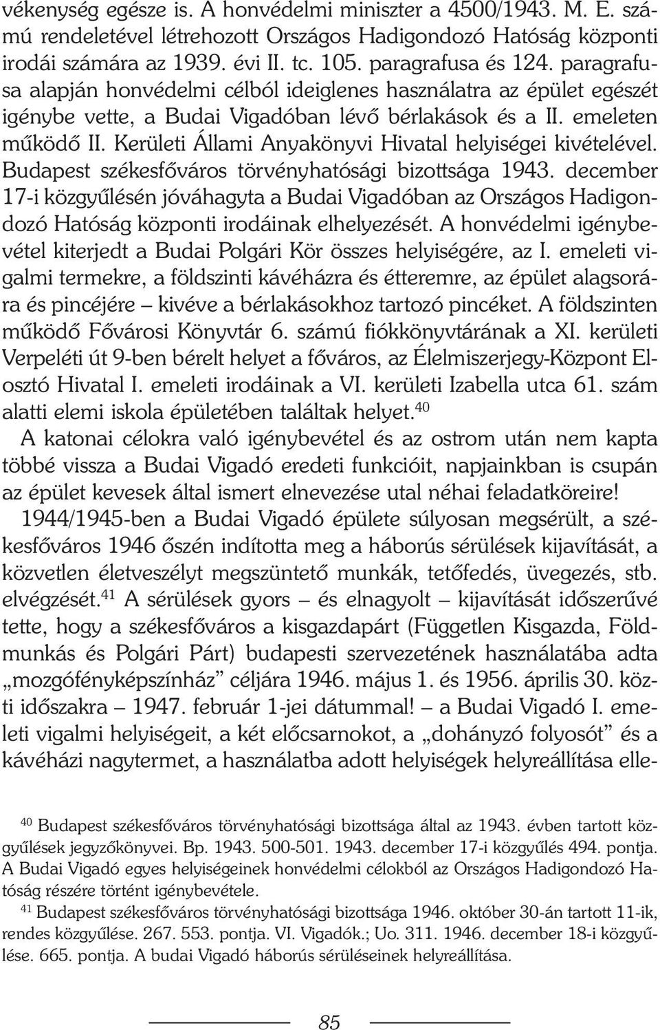 Kerületi Állami Anyakönyvi Hivatal helyiségei kivételével. Budapest székesfõváros törvényhatósági bizottsága 1943.