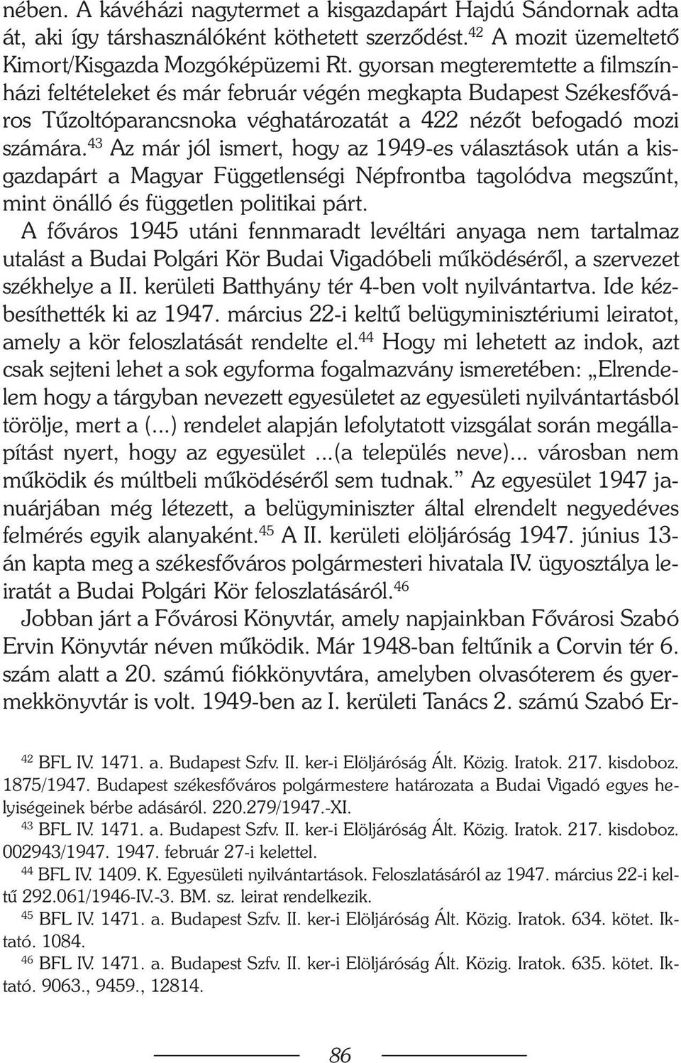 43 Az már jól ismert, hogy az 1949-es választások után a kisgazdapárt a Magyar Függetlenségi Népfrontba tagolódva megszûnt, mint önálló és független politikai párt.