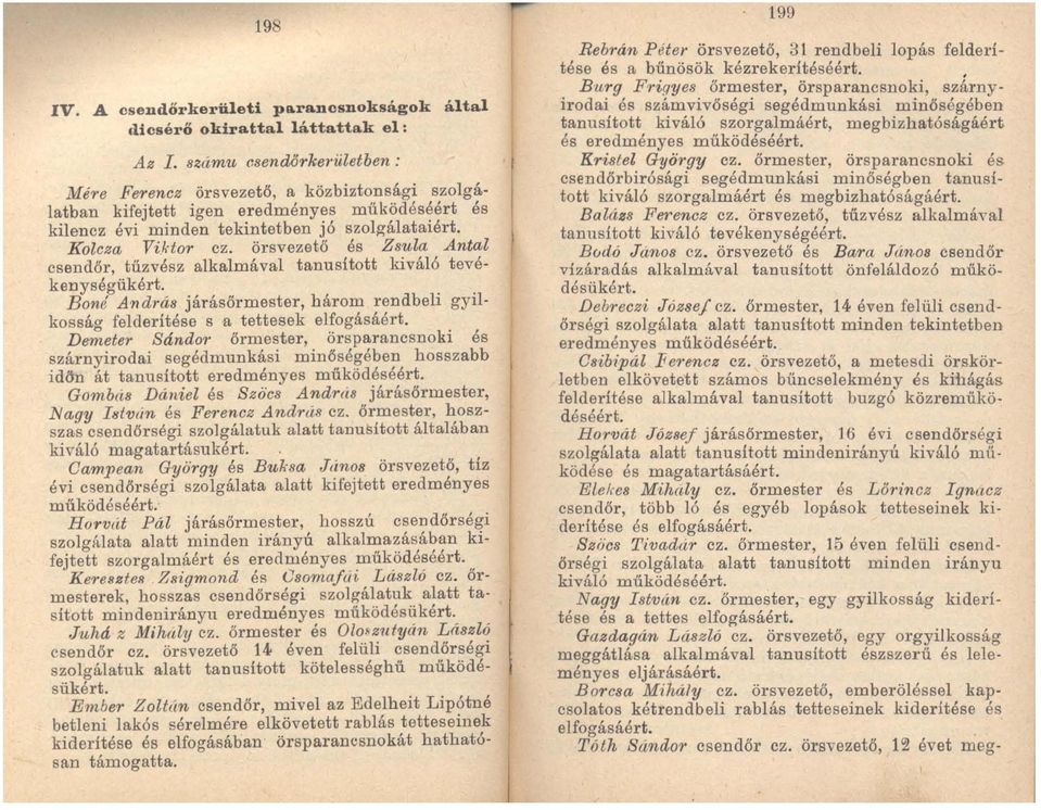 .. Boné András járásőrmester, három rendbeh gyilkossáo" felderítése s a tettes ek elfogásáért. De~eter Sdndo1' őrmester, örsparancsnoki és szárnyirodai ~egédmunkási min~.sé!
