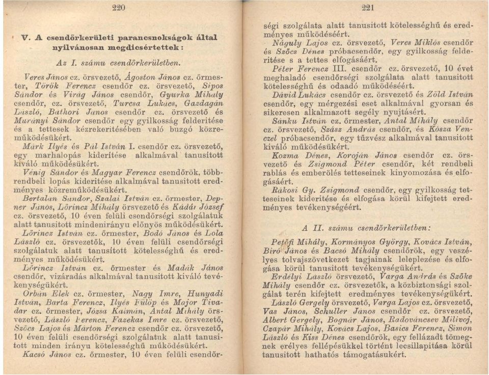 örsvezető és MÚI'ányi Sándor csendőr egy gyilkosság felderitése és a tettes ek kézrekeritésében való buzgó közreműködésükért. Márk Ilyés és Pál István I. csendőr ez.