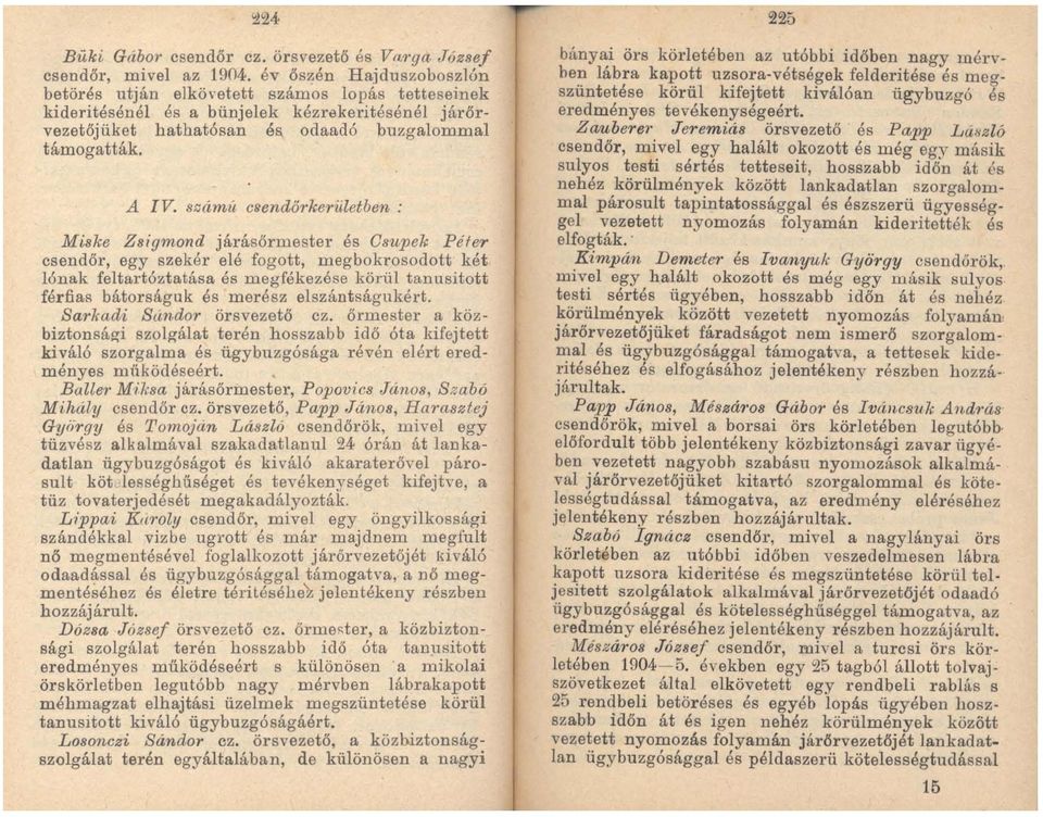 8zámü c8endő1 keriiletben : Miske Zsigmond járásőrmester és Osupek Péfer csendőr, egy szekér elé fogott, meg bokrosodott két lónak feltartóztatása és megfékezése körül tanusitott férfias bátorságuk