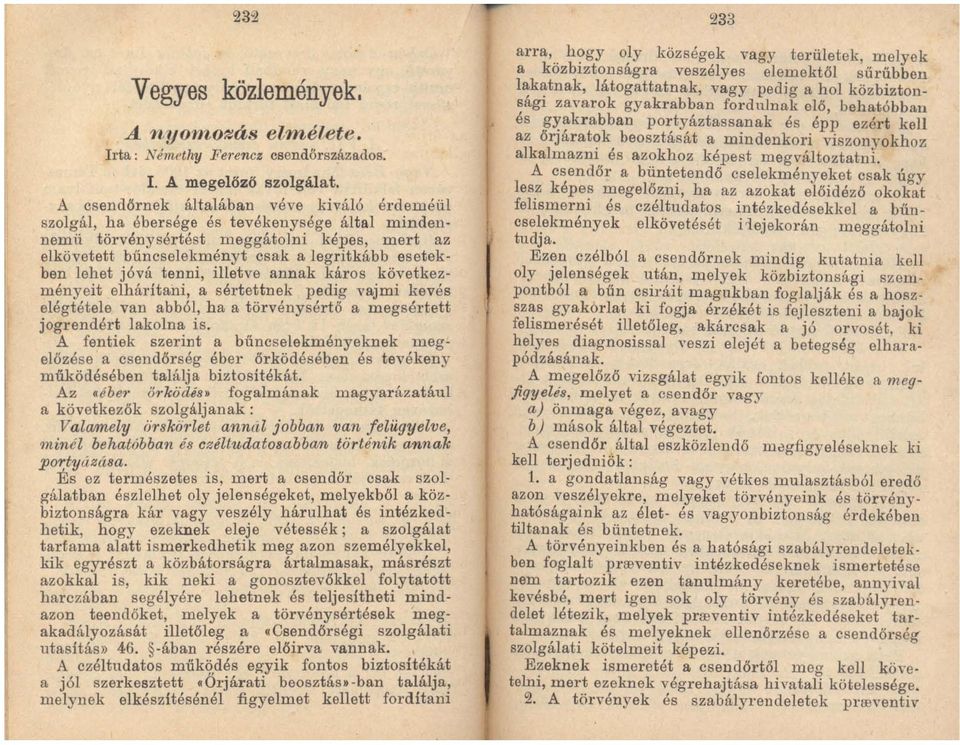 lehet jóvá tenni, illetve annak káros következményeit elhárítani, a sértettnek pedig vajmi kevés elégtétele van abból, ha a törvénysértő a megsértett jogrendért lakoina is_ A fentiek szerint a