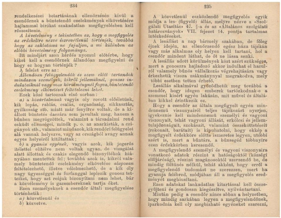 Itt mindjárt azon kérdés nyomul előtérbe, hogy kiket kell a csendőrnek állandóan megfigyelni és hogy ez hogyan történjék?