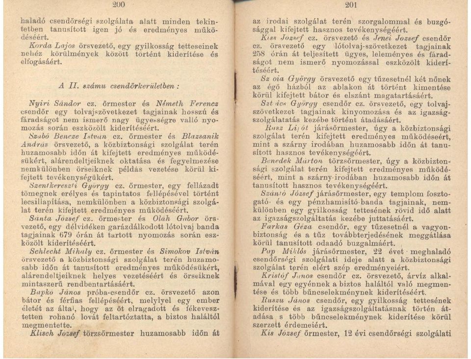 őrmester és Németh Ferencz csendőr egy tolvaj~zövetkezet tagjainak hosszú és fáradságot nem ismerő nagy ügye~ségre valló nyomozás során eszközölt kiderítéséért.!:)z"bó BeM'ze btvan ez.