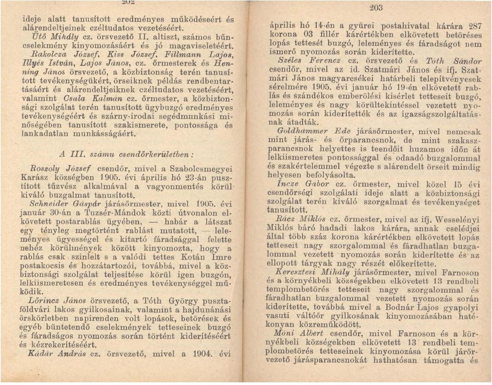 őrmesterek és Henning Jánoh örs vezető, a közbiztonság terén tanusított tevékenységükért, örs eiknek példás rendbentar tásáér~ és alárendelt jeiknek czéltudatos vezetéséért, valammt Csula Kalmán ez.