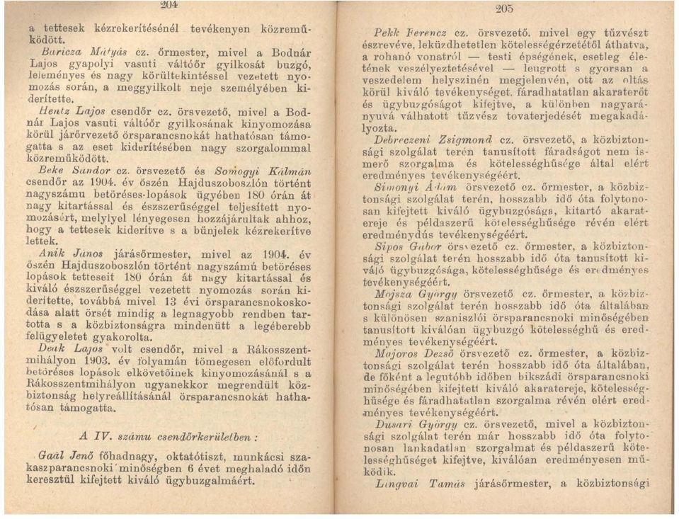 Hen/z Lajos csendőr ez_ örs vezető, mivel a Bodnár Lajos vasuti váltóőr gyiikorának kinyomozása körül járőrvezető örsparancsnokát hathatósan támogatta s az eset kiderítésében nagy szorgalommal