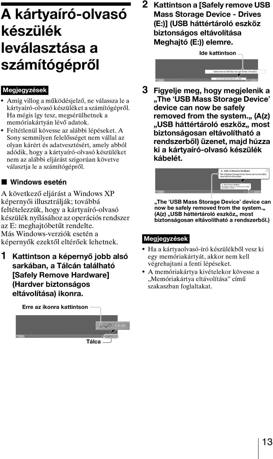 Feltétlenül kövesse az alábbi lépéseket.