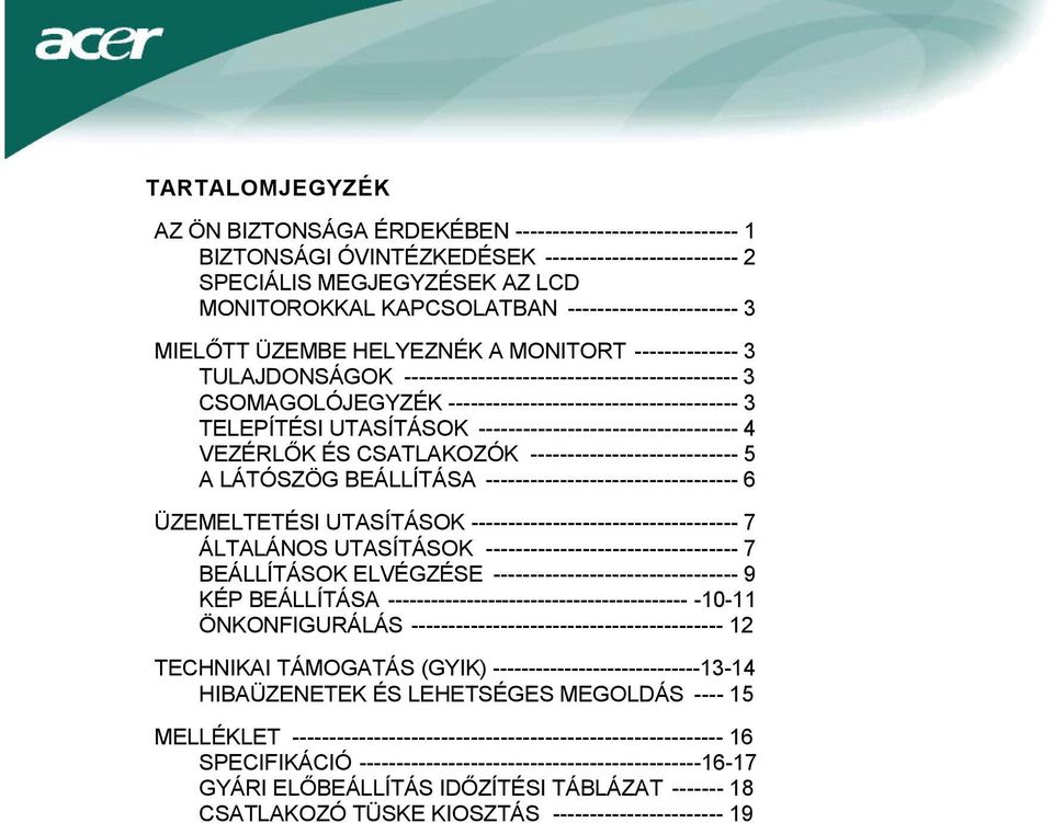 TELEPÍTÉSI UTASÍTÁSOK ----------------------------------- 4 VEZÉRLŐK ÉS CSATLAKOZÓK ---------------------------- 5 A LÁTÓSZÖG BEÁLLÍTÁSA ---------------------------------- 6 ÜZEMELTETÉSI UTASÍTÁSOK