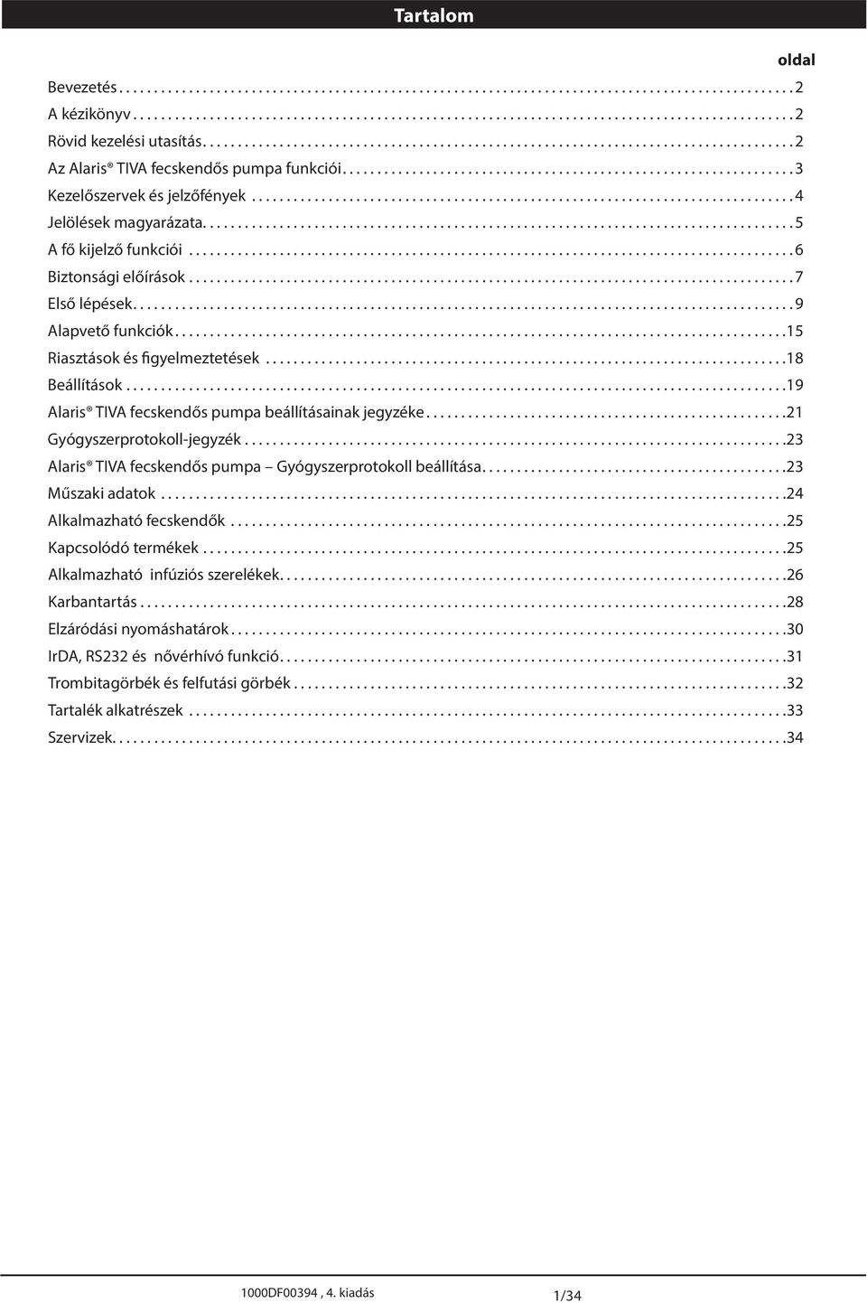 ..21 Gyógyszerprotokoll-jegyzék...23 laris TIV fecskendős pumpa Gyógyszerprotokoll beállítása...23 Műszaki adatok...24 lkalmazható fecskendők...25 Kapcsolódó termékek.