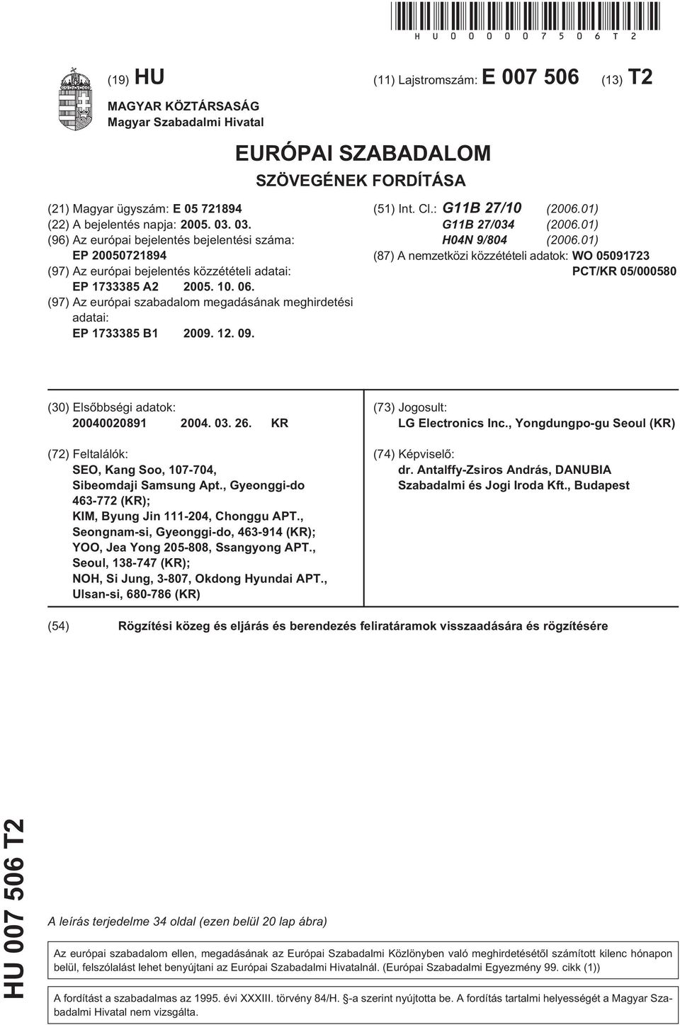 03. (96) Az európai bejelentés bejelentési száma: EP 20050721894 (97) Az európai bejelentés közzétételi adatai: EP 1733385 A2 2005. 10. 06.