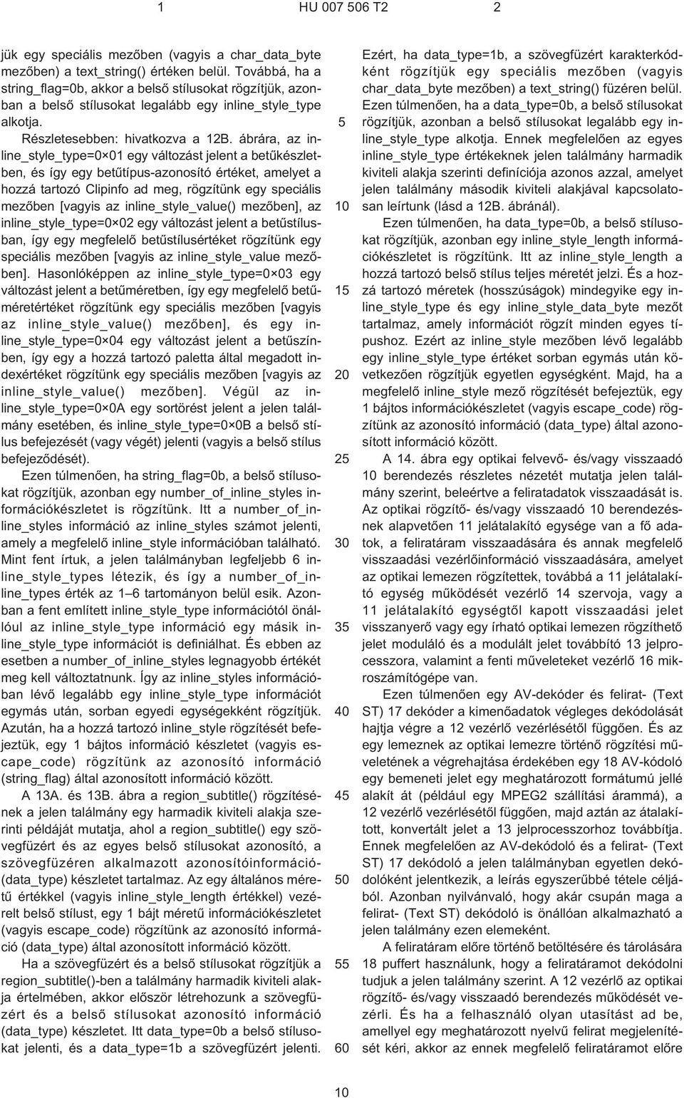 ábrára, az inline_style_type=0 01 egy változást jelent a betûkészletben, és így egy betûtípus-azonosító értéket, amelyet a hozzá tartozó Clipinfo ad meg, rögzítünk egy speciális mezõben [vagyis az