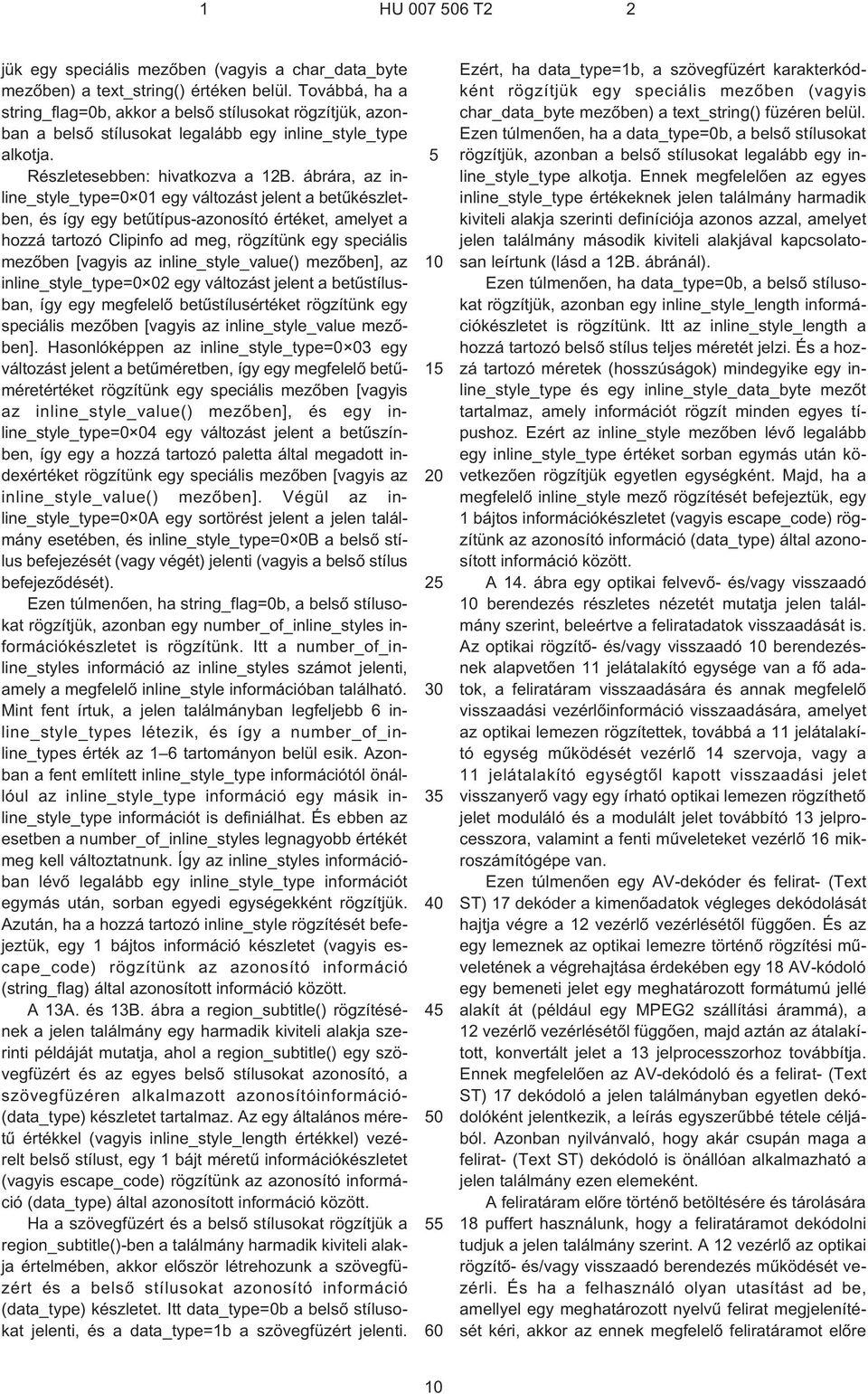 ábrára, az inline_style_type=0 01 egy változást jelent a betûkészletben, és így egy betûtípus-azonosító értéket, amelyet a hozzá tartozó Clipinfo ad meg, rögzítünk egy speciális mezõben [vagyis az