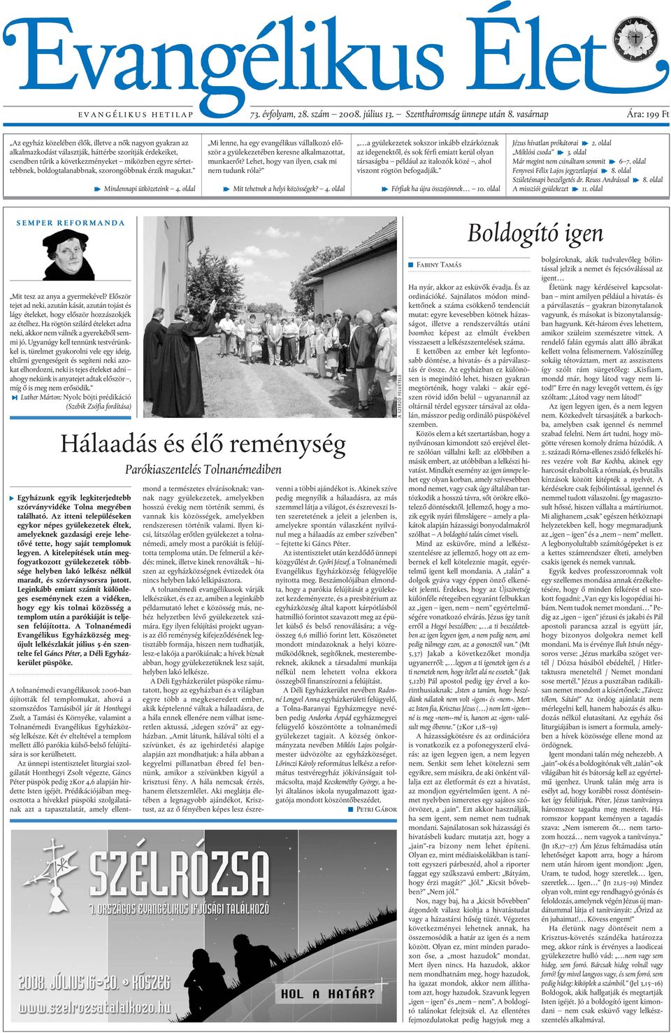 sértettebbnek, boldogtalanabbnak, szorongóbbnak érzik magukat. f Mindennapi ütközeteink 4. oldal Mi lenne, ha egy evangélikus vállalkozó elõször a gyülekezetében keresne alkalmazottat, munkaerõt?