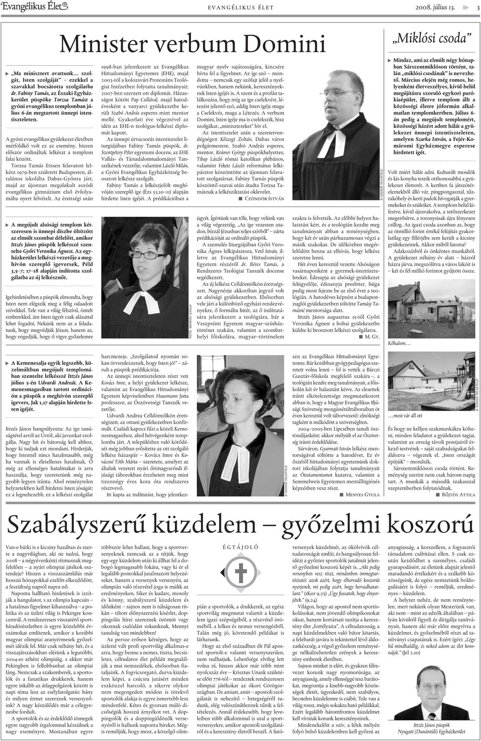 A gyóni evangélikus gyülekezet életében mérföldkõ volt ez az esemény, hiszen elõször ordináltak lelkészt a templom falai között.