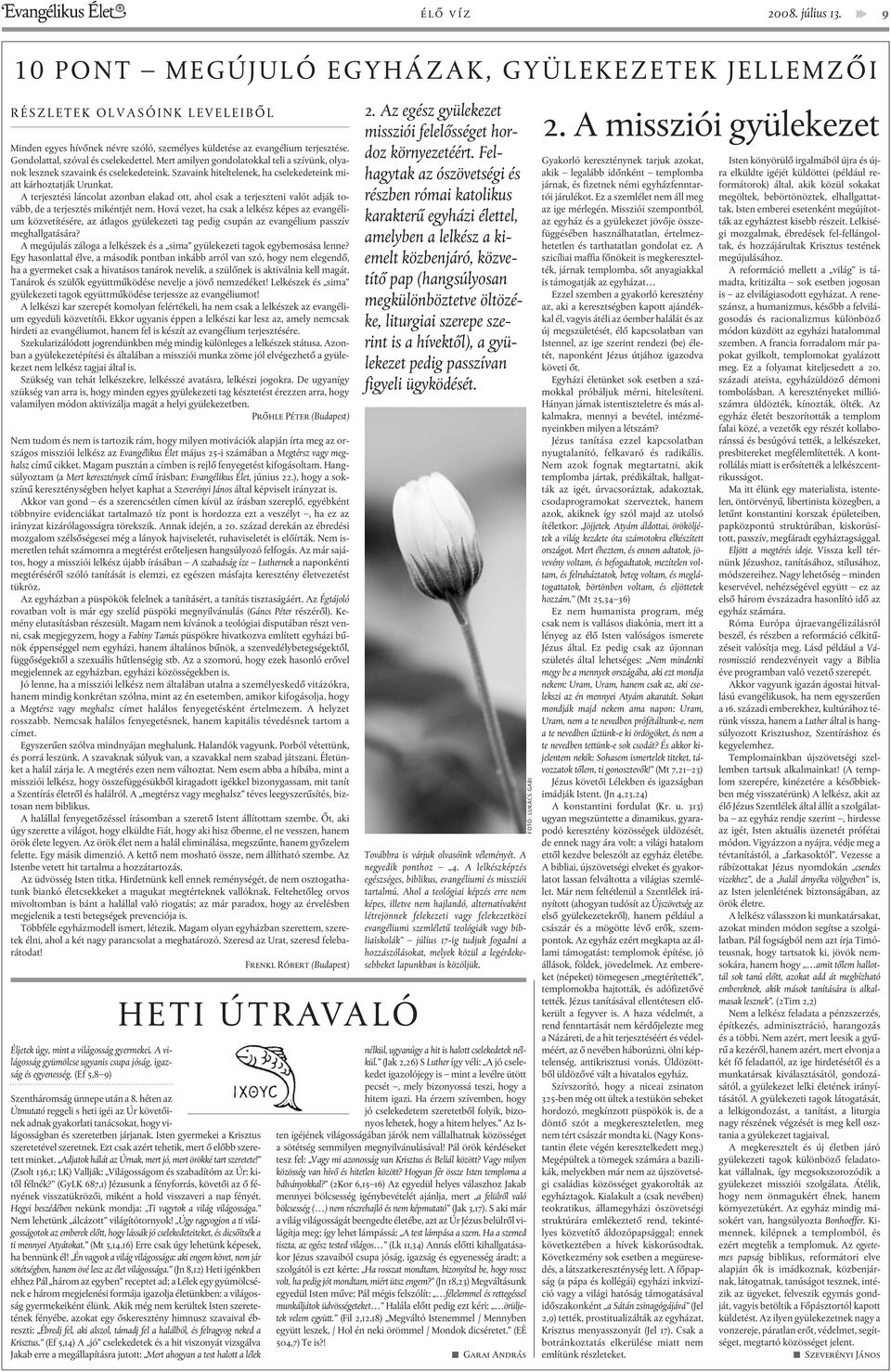 A terjesztési láncolat azonban elakad ott, ahol csak a terjeszteni valót adják tovább, de a terjesztés mikéntjét nem.