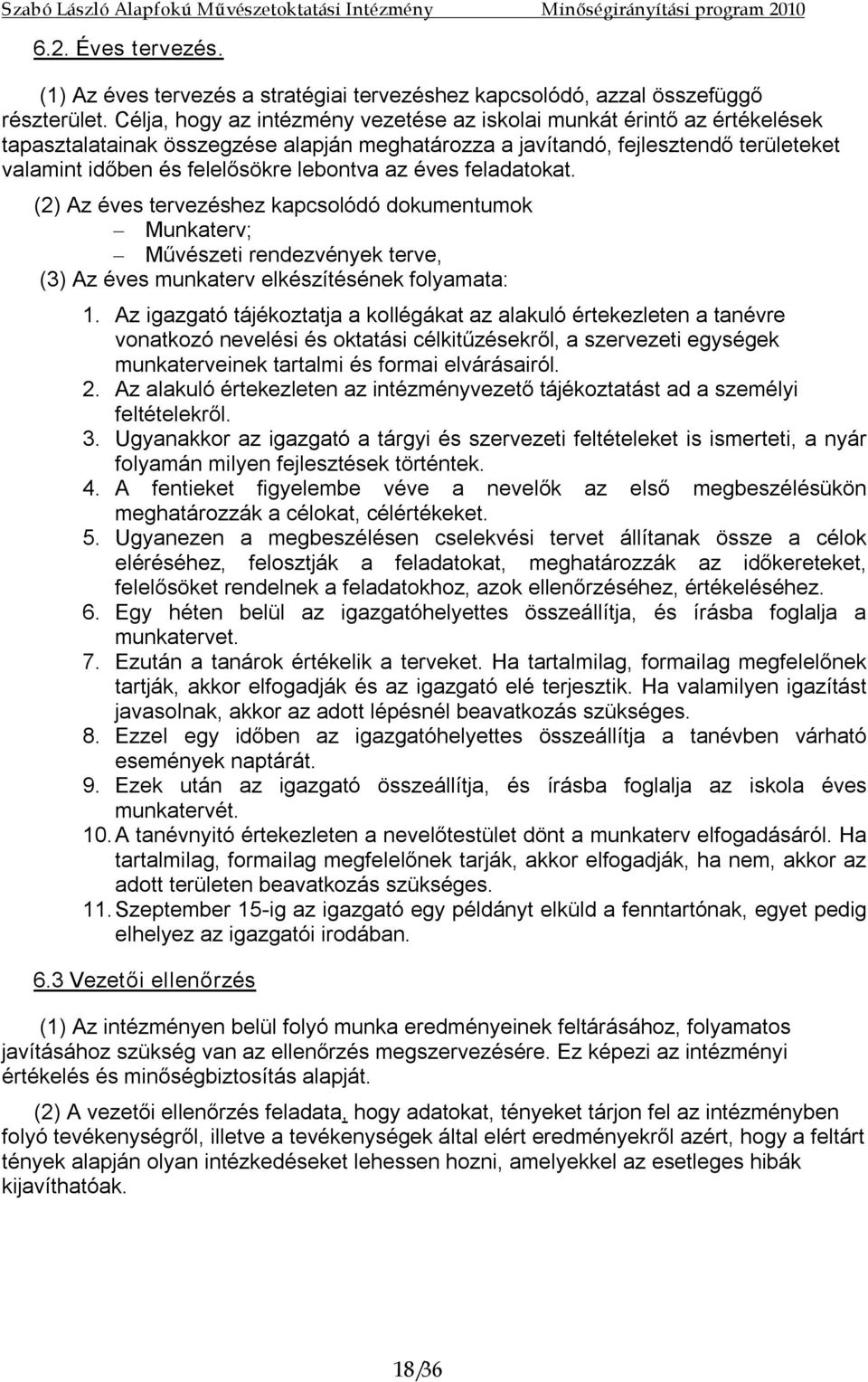 lebontva az éves feladatokat. (2) Az éves tervezéshez kapcsolódó dokumentumok Munkaterv; Művészeti rendezvények terve, (3) Az éves munkaterv elkészítésének folyamata: 1.