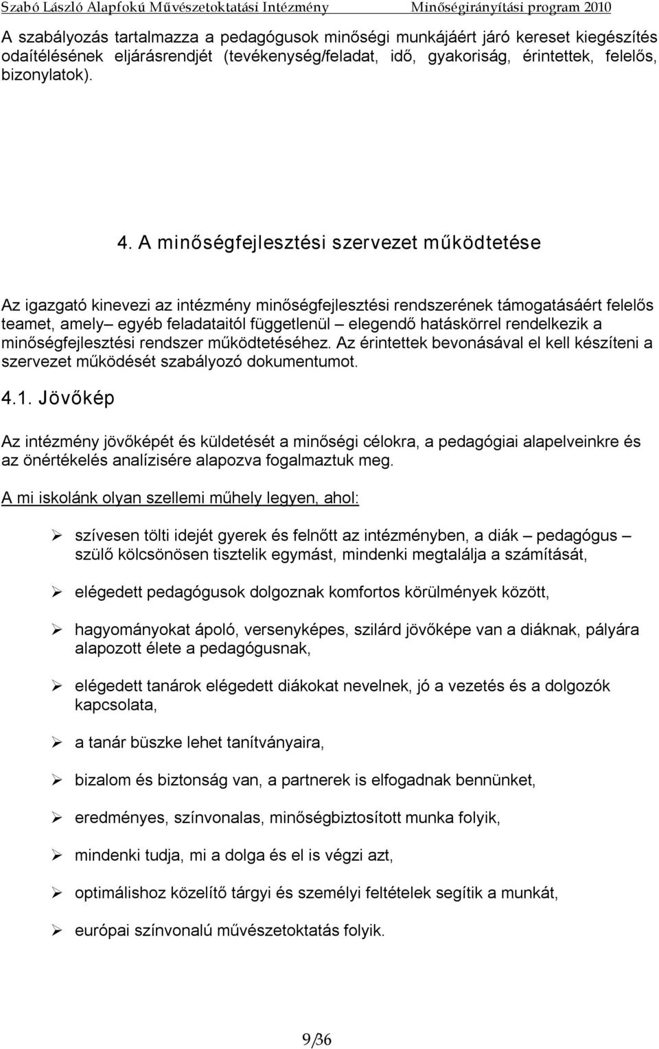 rendelkezik a minőségfejlesztési rendszer működtetéséhez. Az érintettek bevonásával el kell készíteni a szervezet működését szabályozó dokumentumot. 4.1.