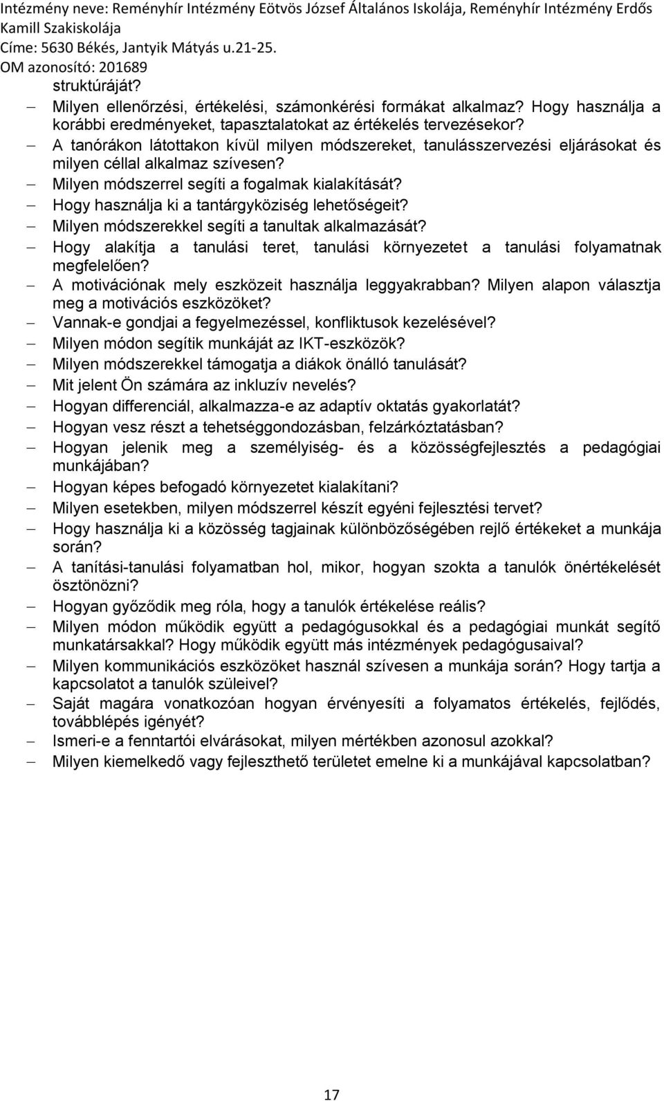 Hogy használja ki a tantárgyköziség lehetőségeit? Milyen módszerekkel segíti a tanultak alkalmazását? Hogy alakítja a tanulási teret, tanulási környezetet a tanulási folyamatnak megfelelően?