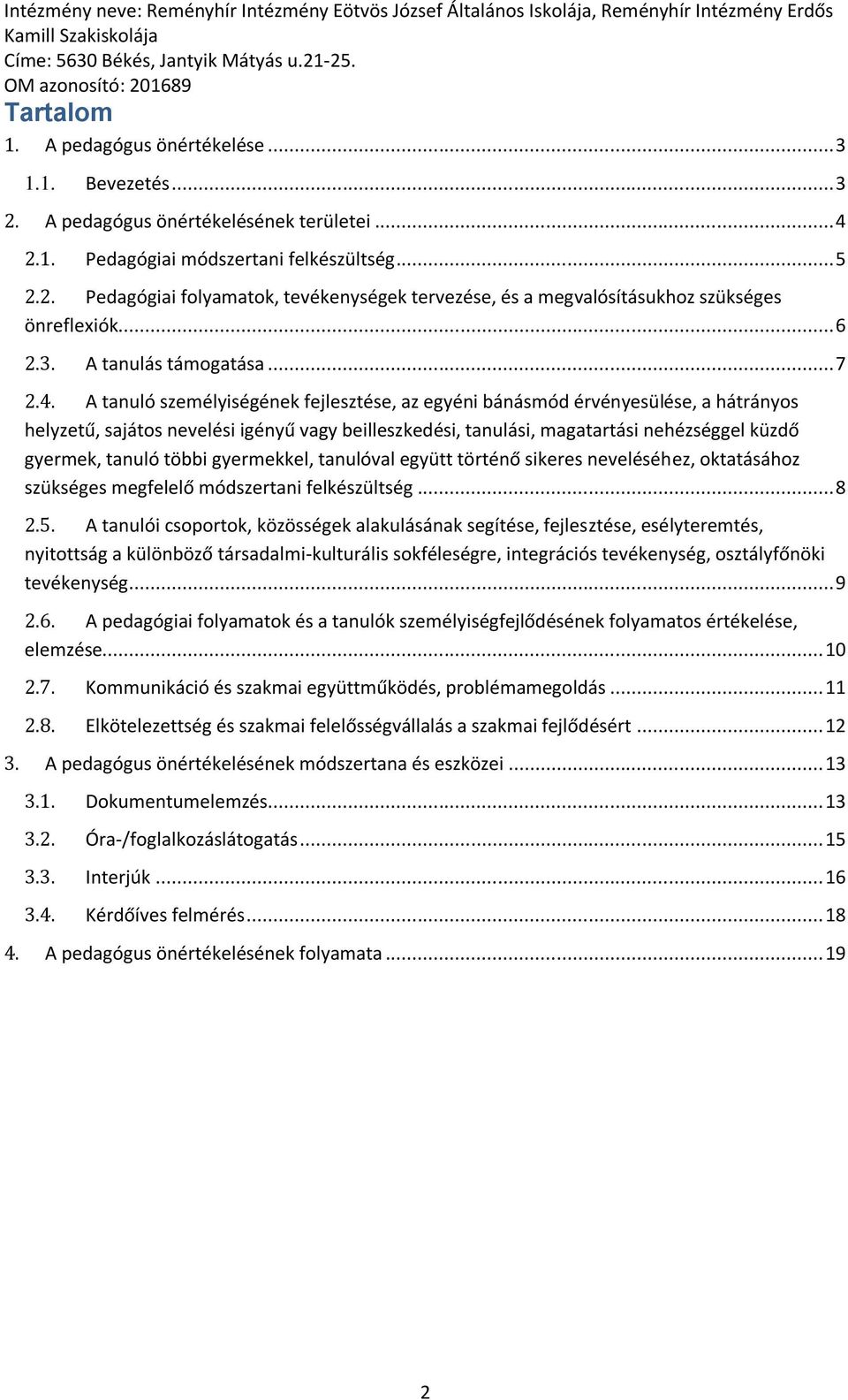 A tanuló személyiségének fejlesztése, az egyéni bánásmód érvényesülése, a hátrányos helyzetű, sajátos nevelési igényű vagy beilleszkedési, tanulási, magatartási nehézséggel küzdő gyermek, tanuló