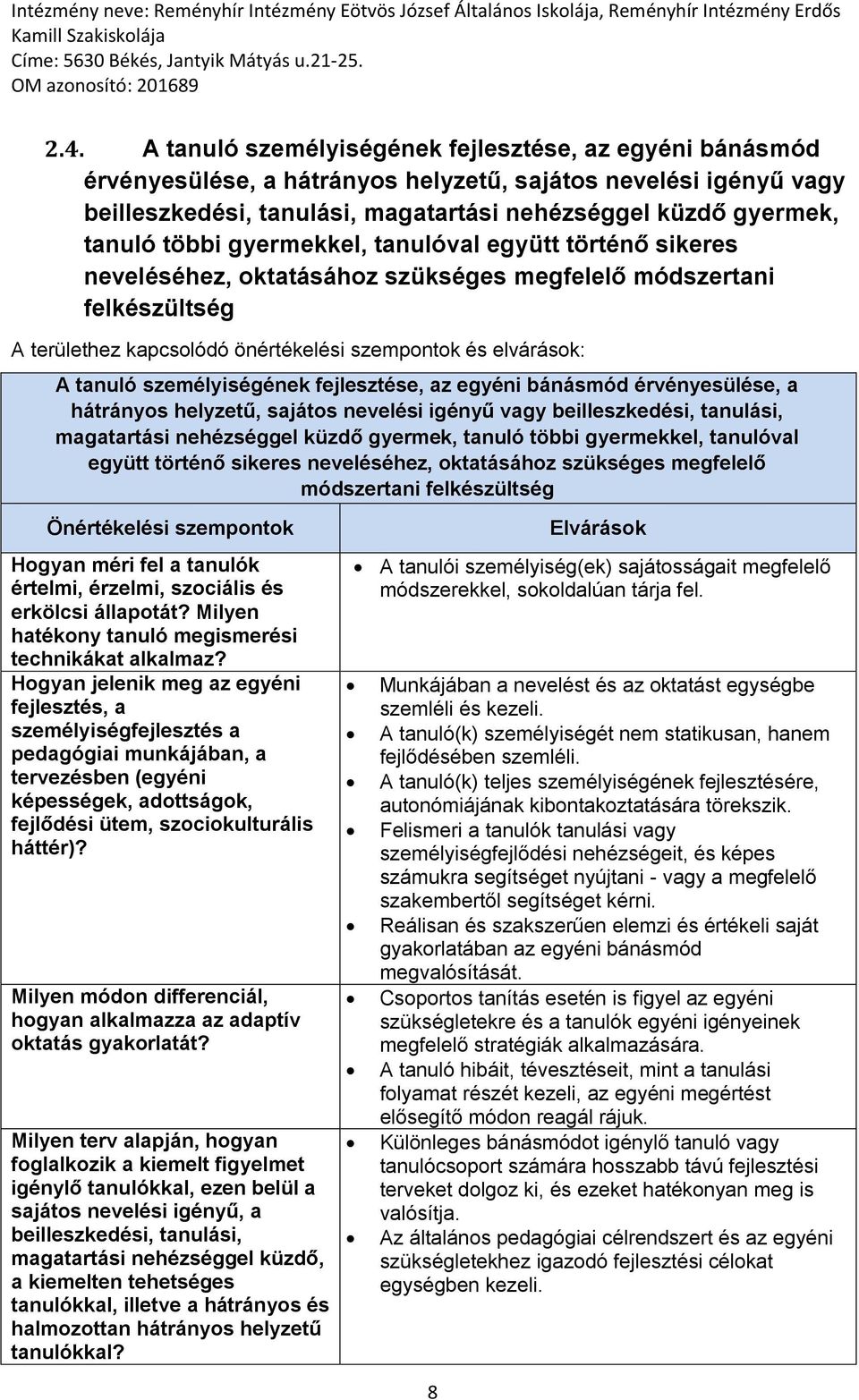 személyiségének fejlesztése, az egyéni bánásmód érvényesülése, a hátrányos helyzetű, sajátos nevelési igényű vagy beilleszkedési, tanulási, magatartási nehézséggel küzdő gyermek, tanuló többi