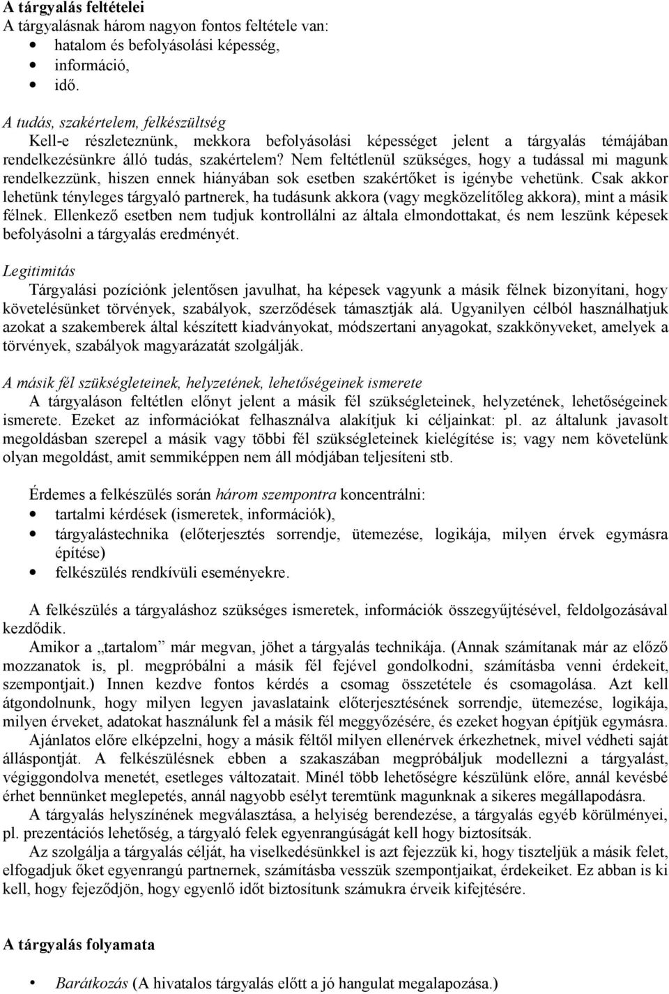 Nem feltétlenül szükséges, hogy a tudással mi magunk rendelkezzünk, hiszen ennek hiányában sok esetben szakértőket is igénybe vehetünk.