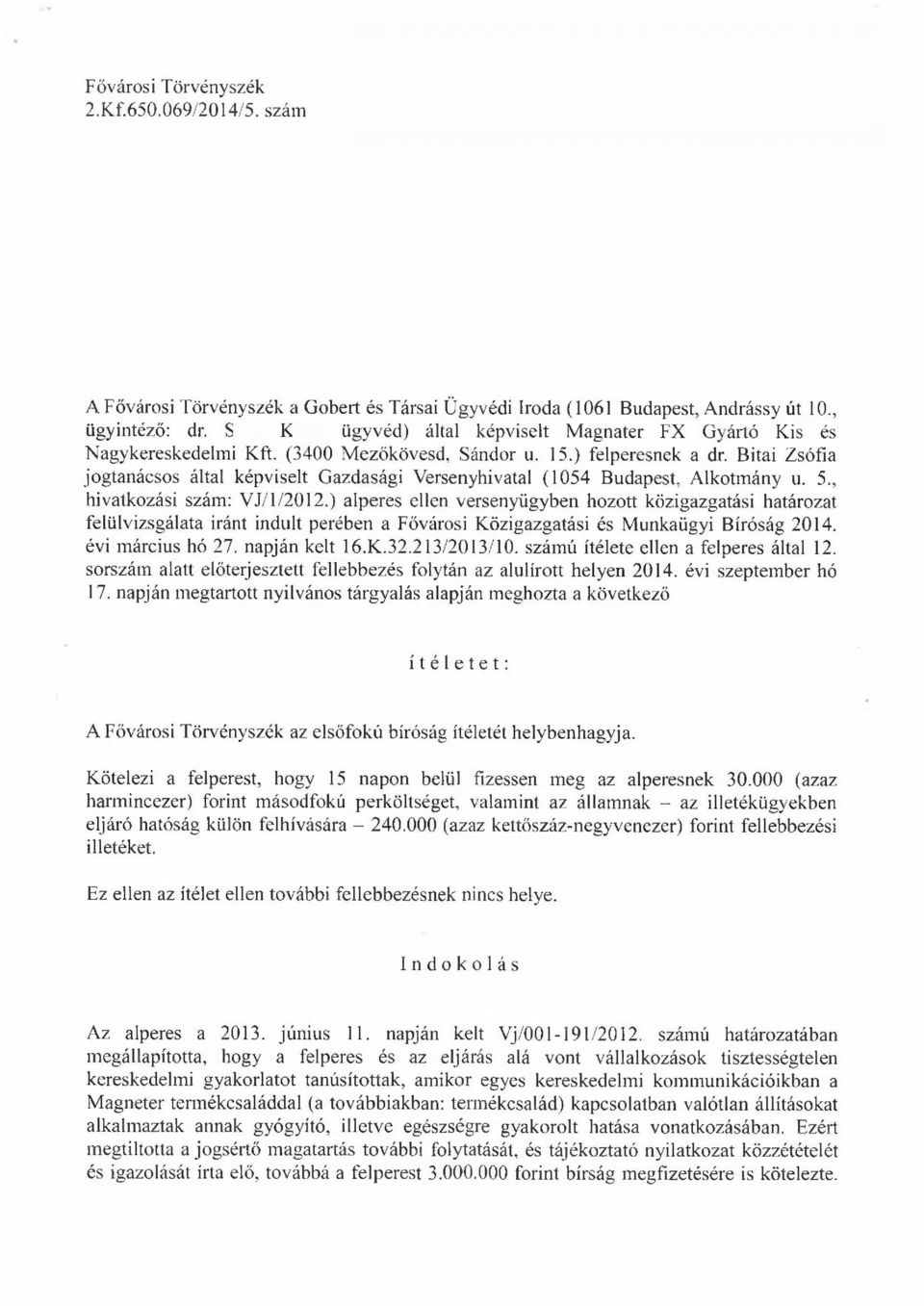 Bitai Zsófia jogtanácsos által képviselt G azdasági Versenyhivatal (1054 Budapest, A lkotm ány u. 5., hivatkozási szám: V J/1/2012.