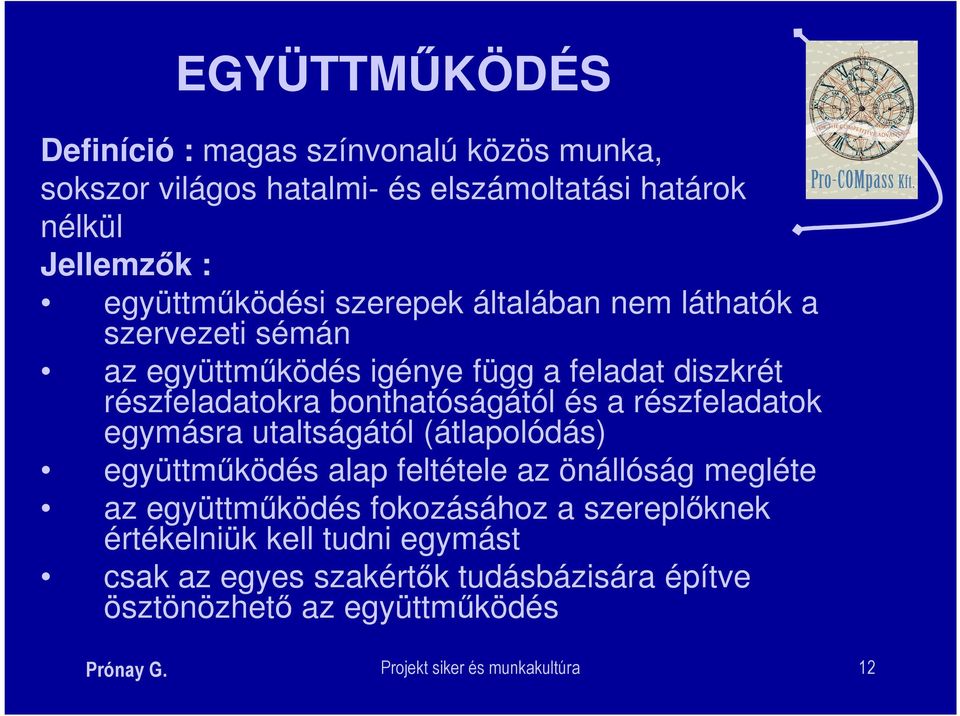 részfeladatok egymásra utaltságától (átlapolódás) együttműködés alap feltétele az önállóság megléte az együttműködés fokozásához a