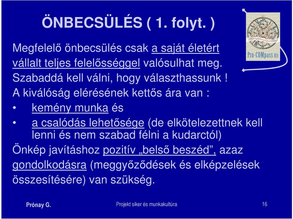 A kiválóság elérésének kettős ára van : kemény munka és a csalódás lehetősége (de elkötelezettnek kell lenni és